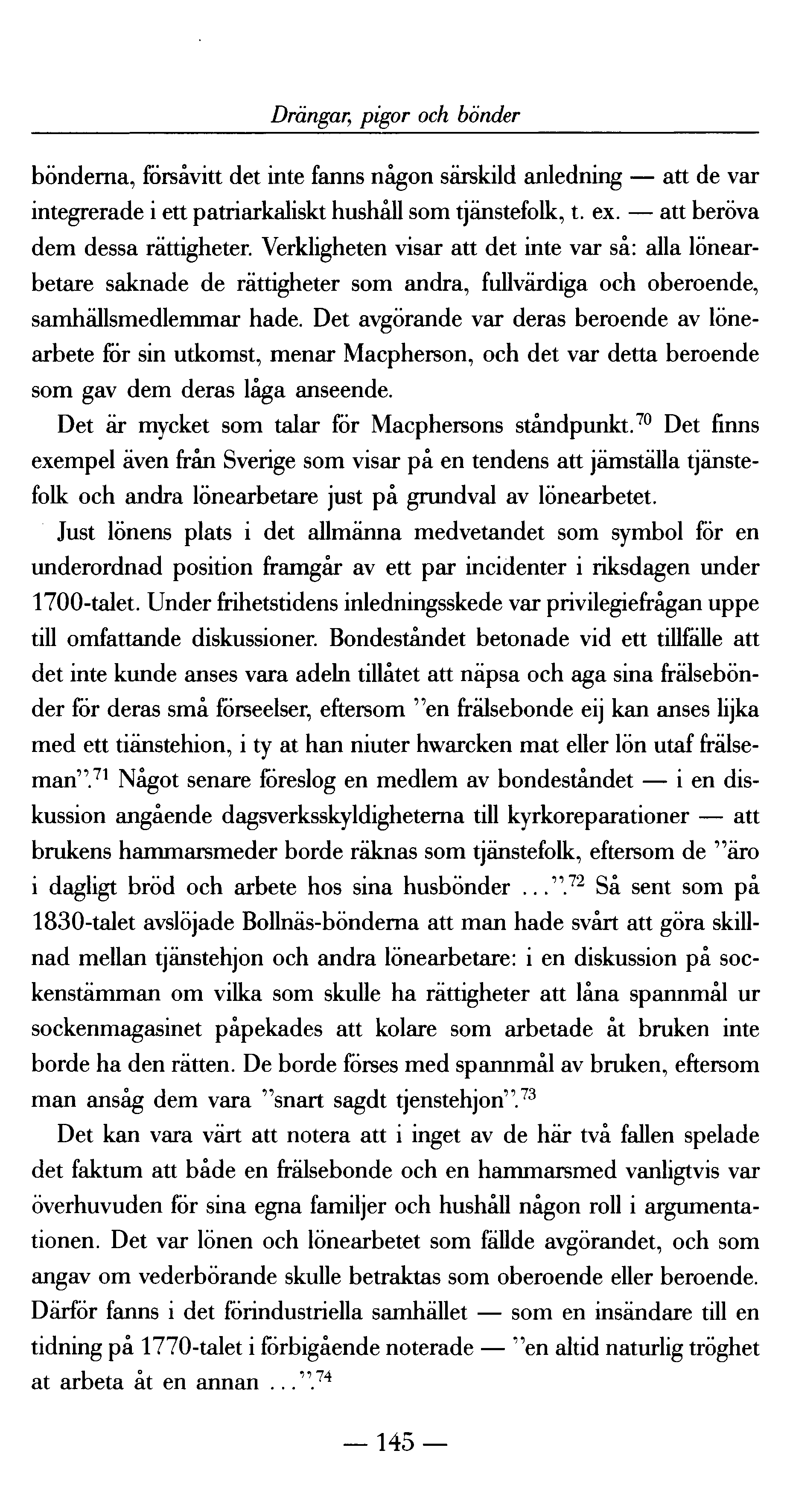 Drängar,; pigor och bönder bönderna, försåvitt det inte fanns någon särskild anledning att de var integrerade i ett patriarkaliskt hushåll som tjänstefolk, t. ex. att beröva dem dessa rättigheter.