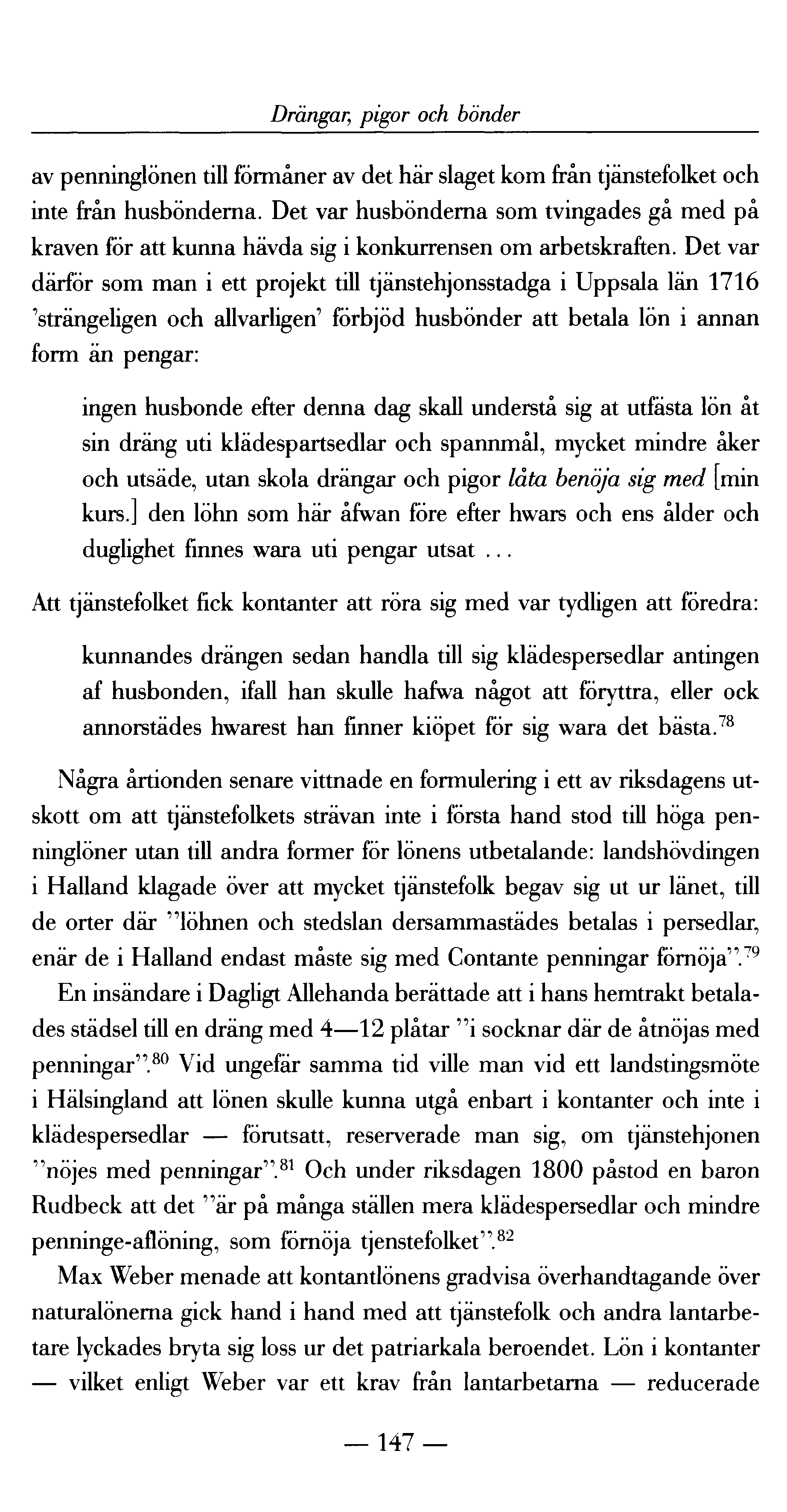 Drängar; pigor och bönder av penninglönen till förmåner av det här slaget kom från tjänstefolket och inte från husbönderna.