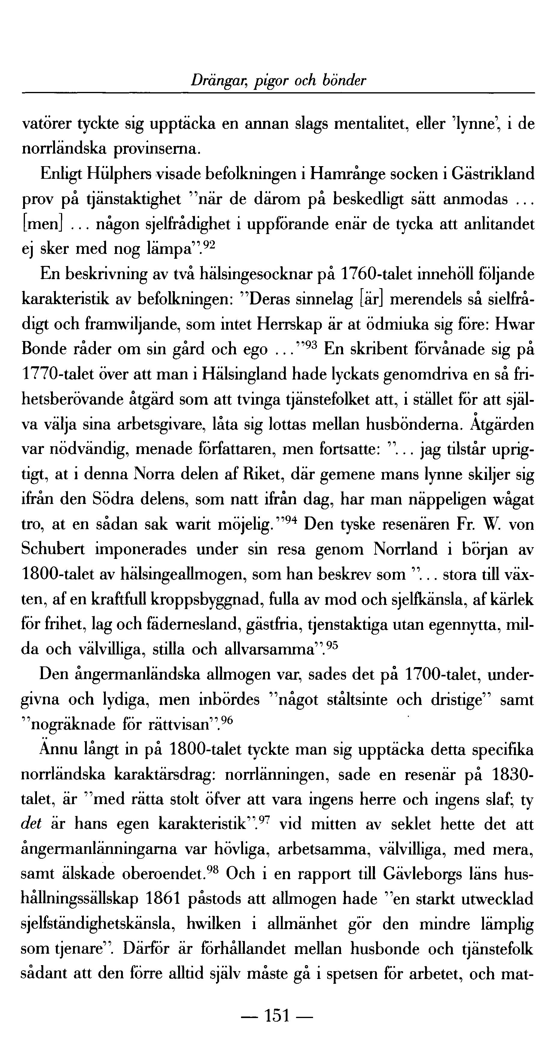 Drängar; pigor och bönder vatörer tyckte sig upptäcka en annan slags mentalitet, eller 'lynne', i de norrländska provinserna.