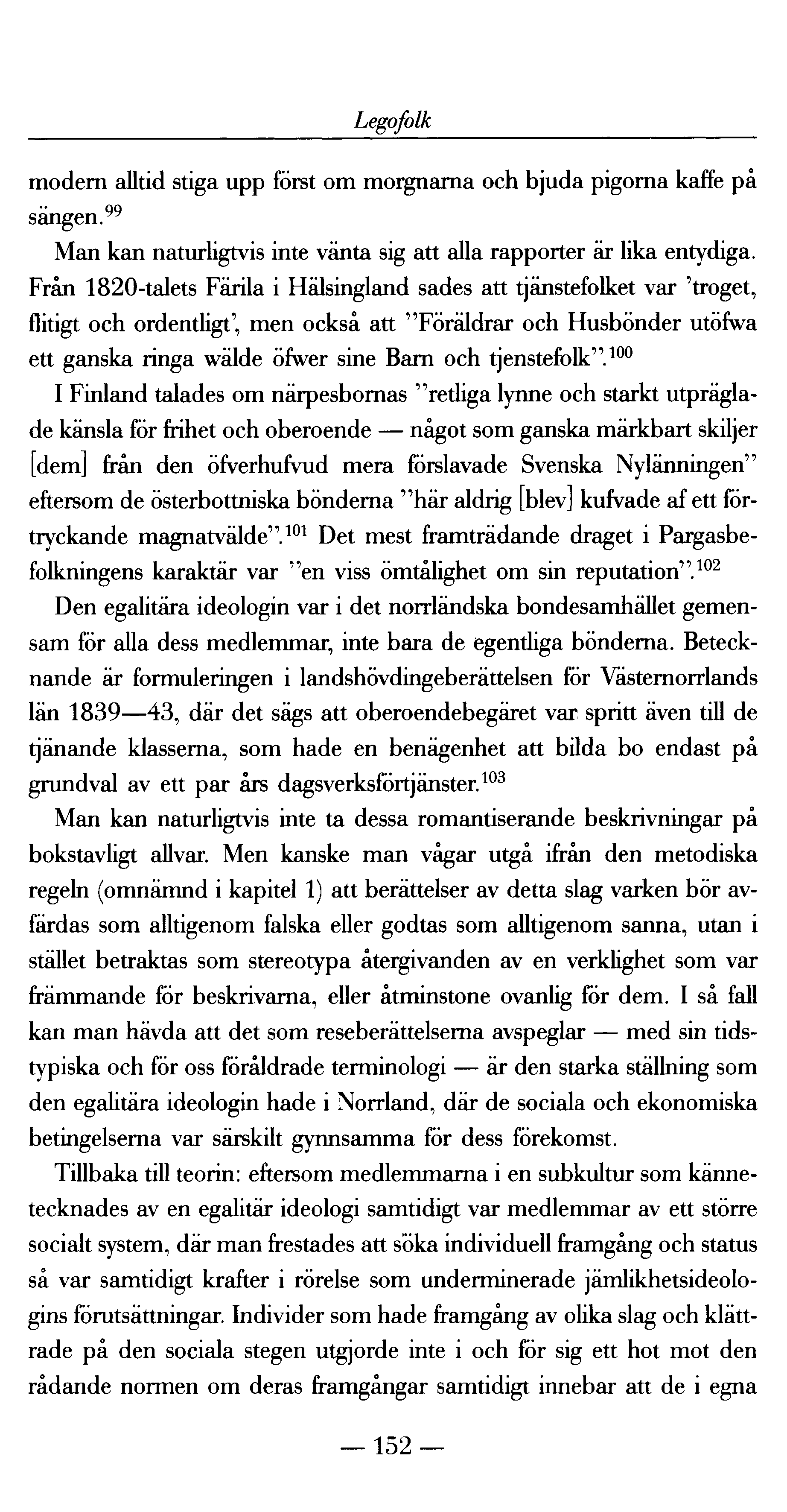 Legofolk modern alltid stiga upp först om morgnarna och bjuda pigorna kaffe på sängen." Man kan naturligtvis inte vänta sig att alla rapporter är lika entydiga.