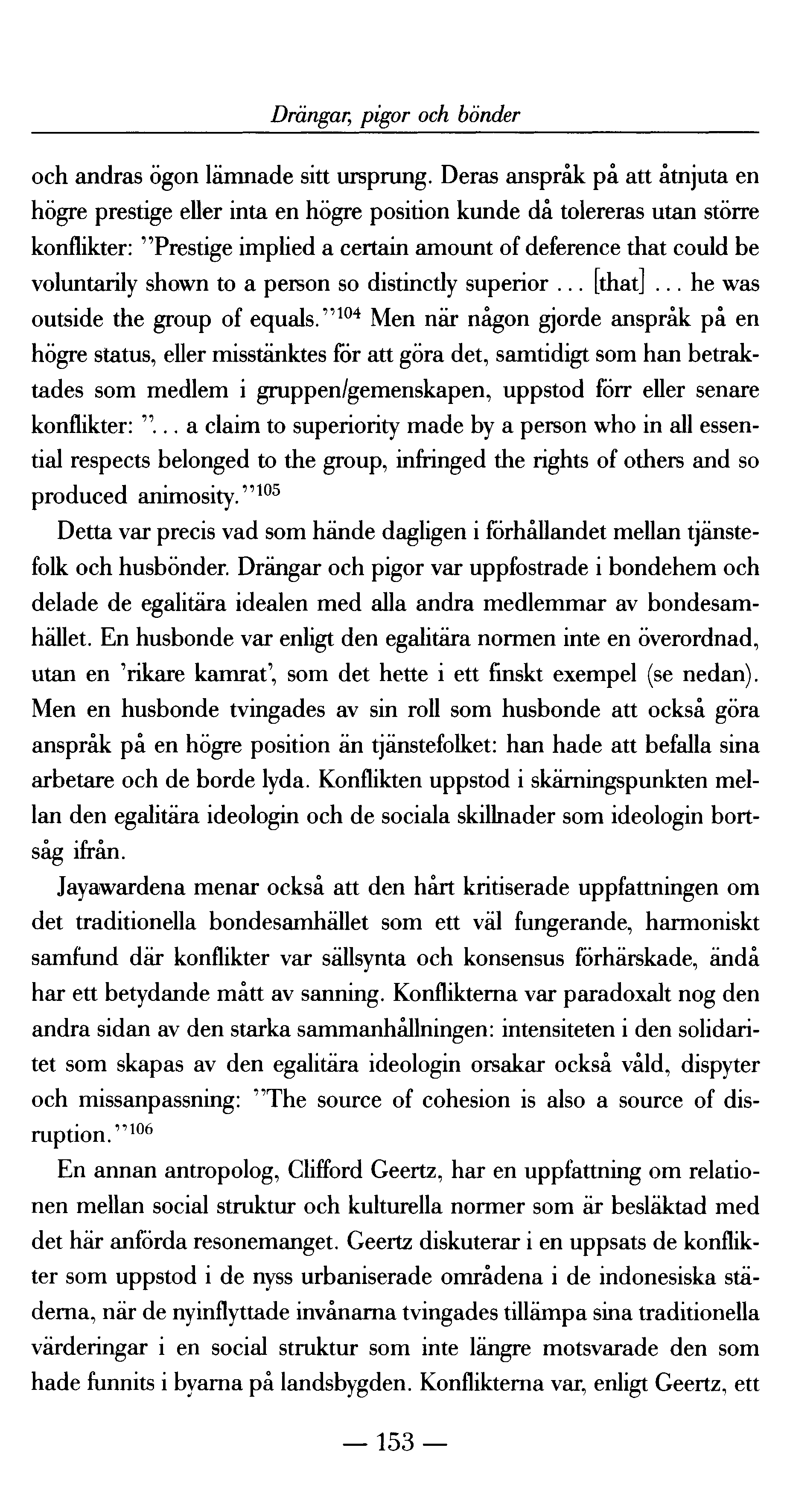 Drängar; pigor och bönder och andras ögon lämnade sitt ursprung.