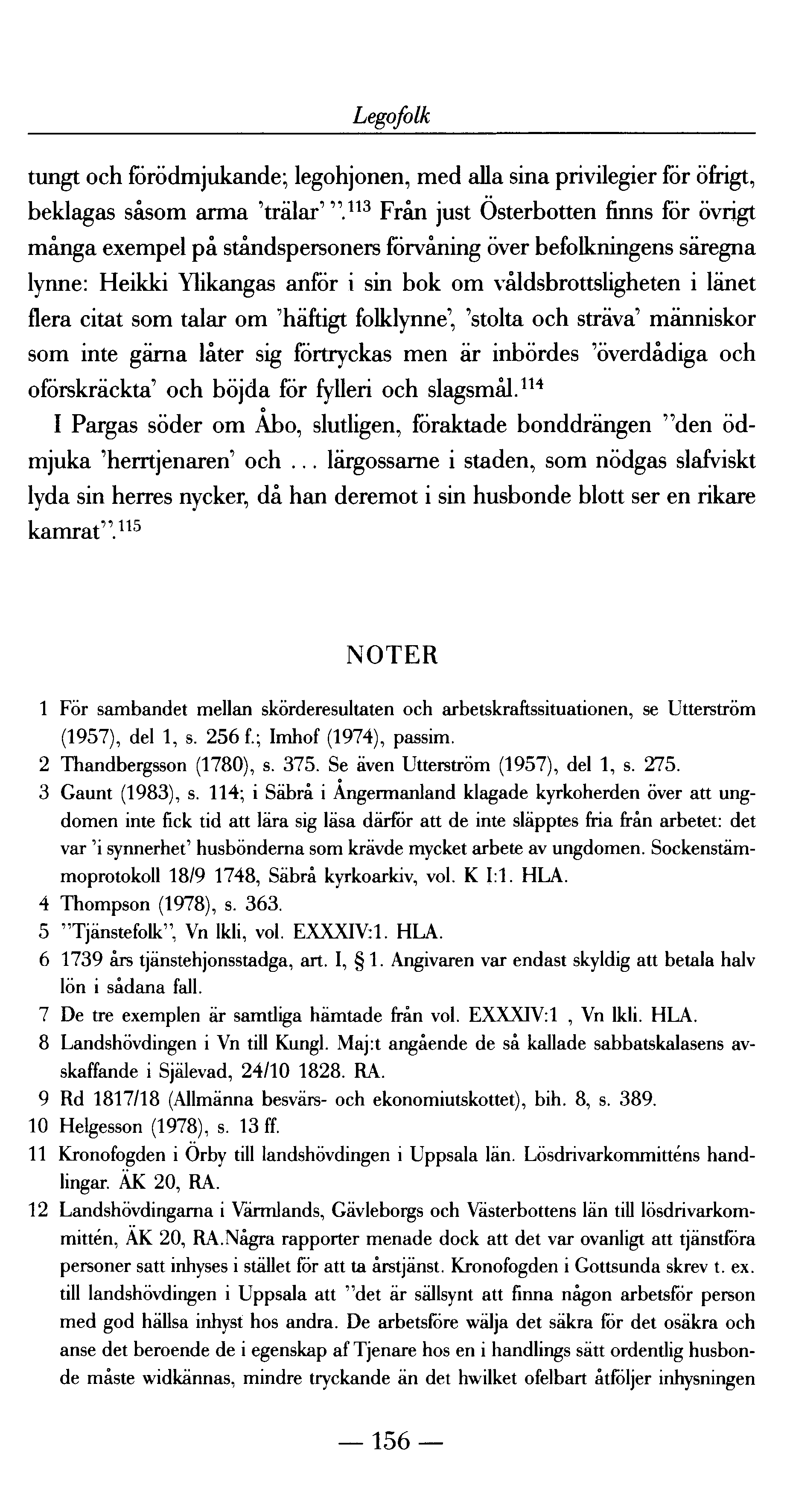 Legofolk tungt och förödmjukande; legohjonen, med alla sina privilegier för öfrigt, beklagas såsom arma 'trälar' " 113 Från just Ö sterbotten finns för övrigt många exempel på ståndspersoners