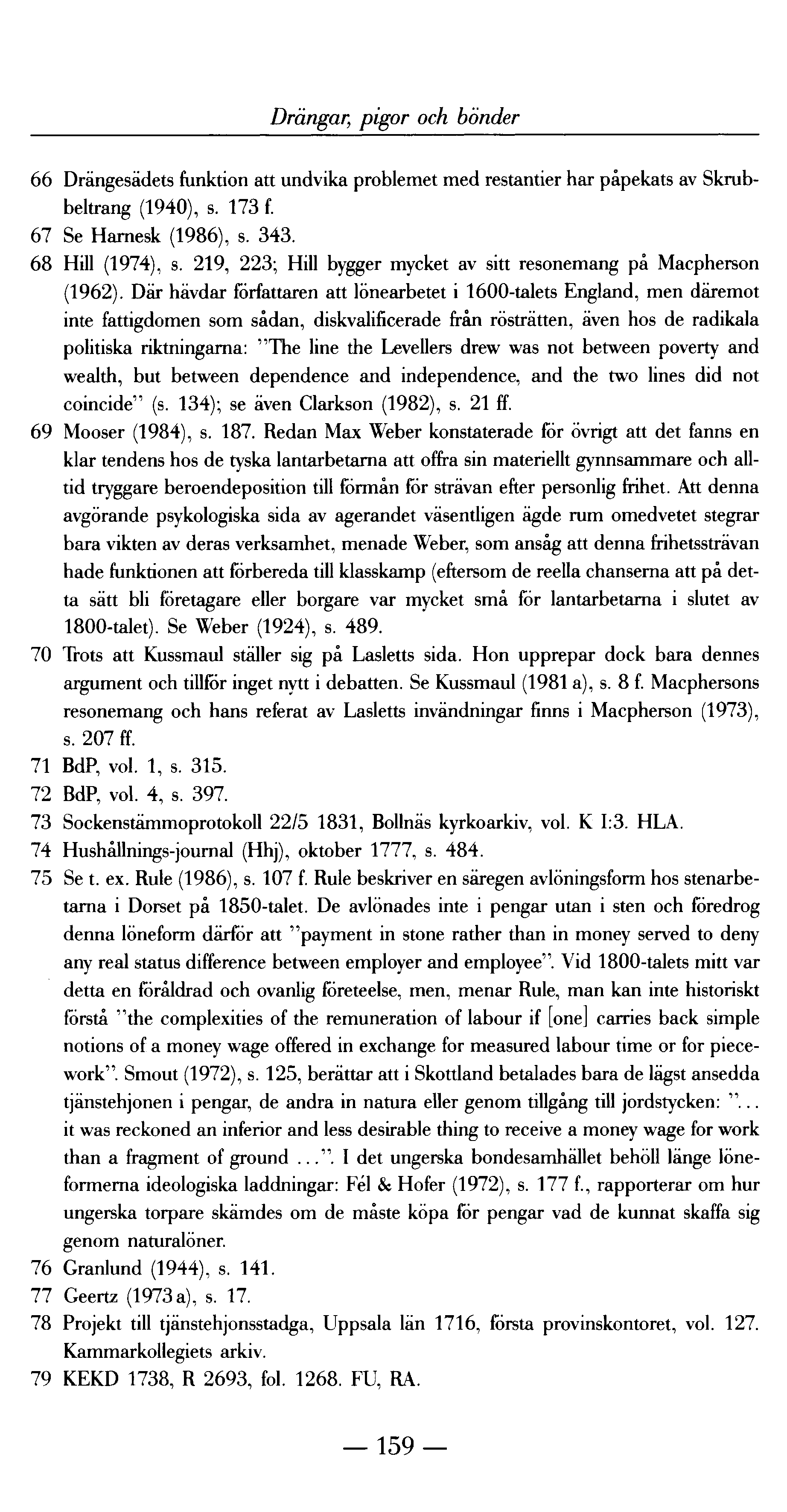 Drängar, pigor och bönder 66 Drängesädets funktion att undvika problemet med restantier har påpekats av Skrubbeltrang (1940), s. 173 f. 67 Se Harnesk (1986), s. 343. 68 Hill (1974), s.