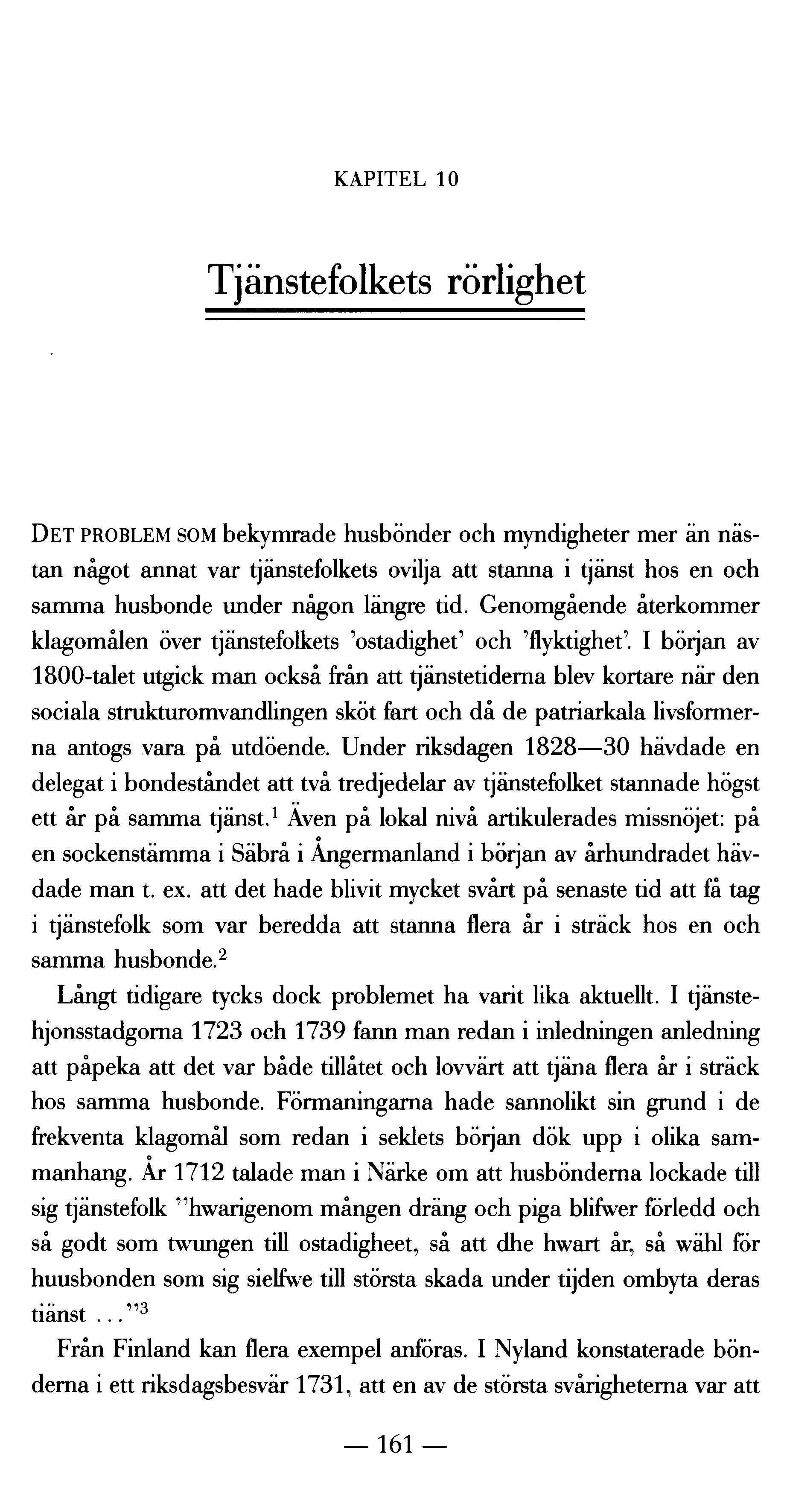 KAPITEL 10 Tjänstefolkets rörlighet DET PROBLEM SOM bekym rade husbönder och myndigheter mer än nästan något annat var tjänstefolkets ovilja att stanna i tjänst hos en och samma husbonde under någon