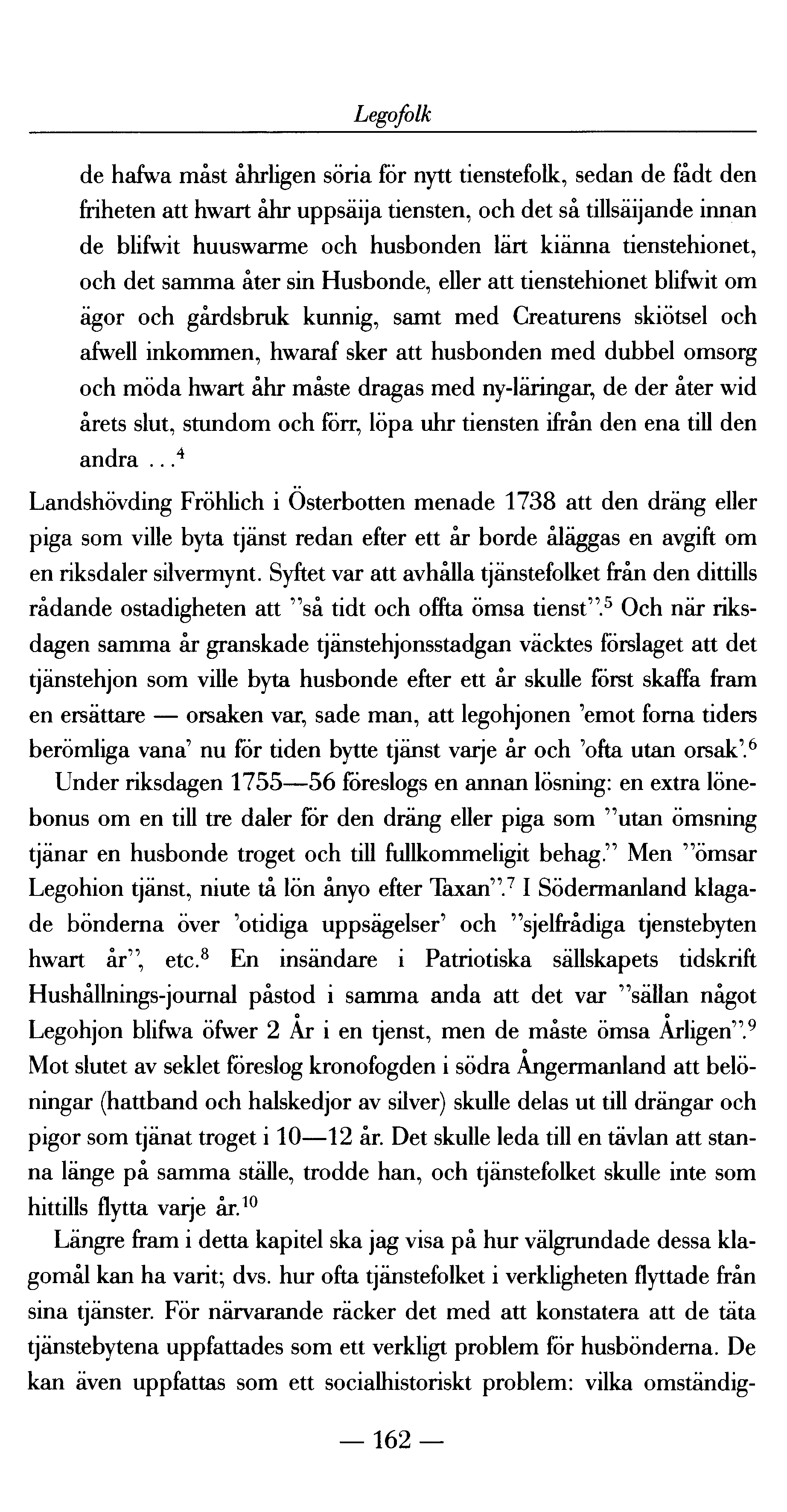 Legofolk de hafwa måst åhrligen söria för nytt tienstefolk, sedan de fådt den friheten att hwart åhr uppsäija tiensten, och det så tillsäijande innan de blifwit huuswarme och husbonden lärt kiänna