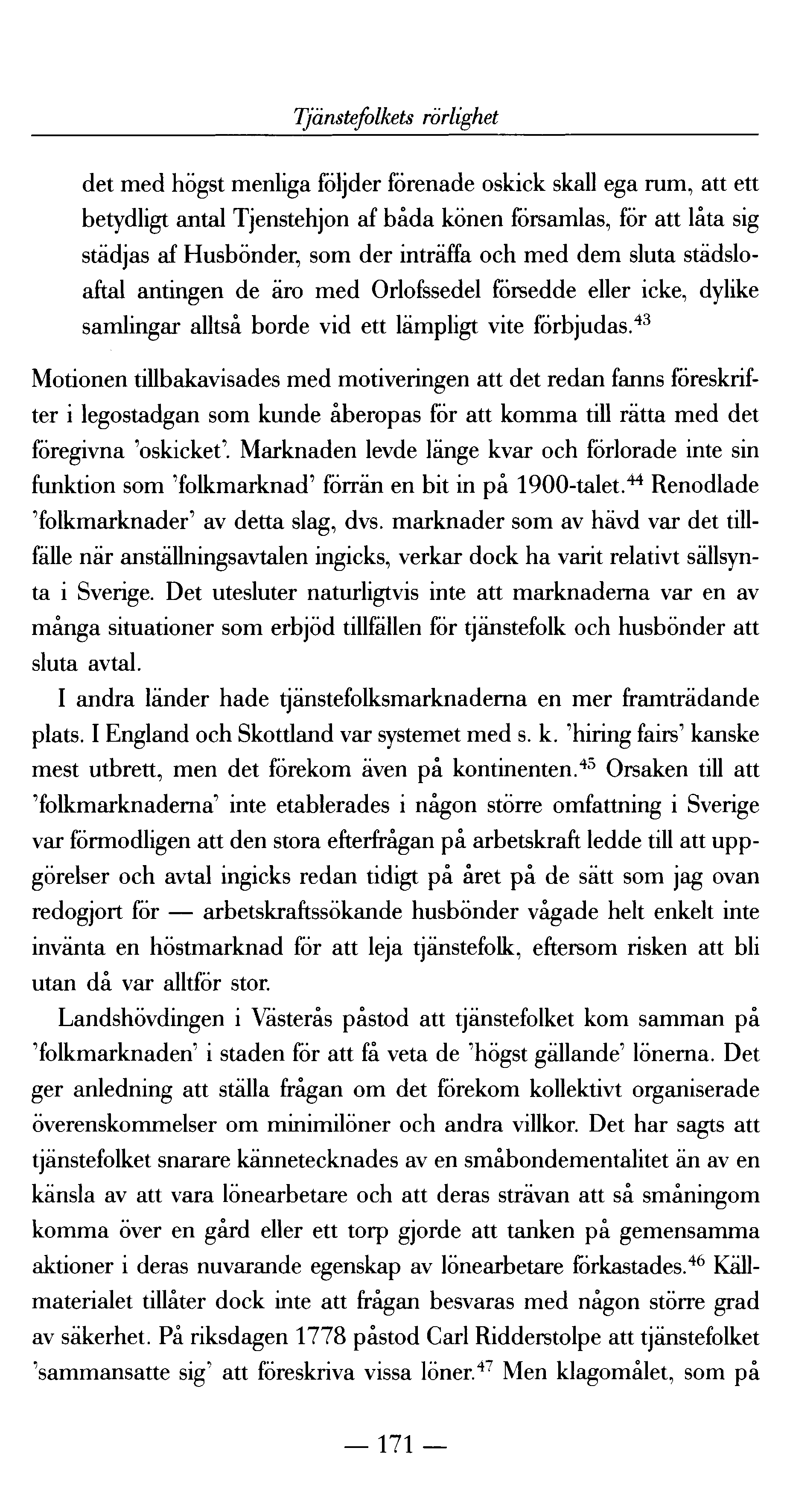 Tjänstefolkets rörlighet det med högst menliga följder förenade oskick skall ega rum, att ett betydligt antal Tjenstehjon af båda könen församlas, för att låta sig städjas af H usbönder, som der