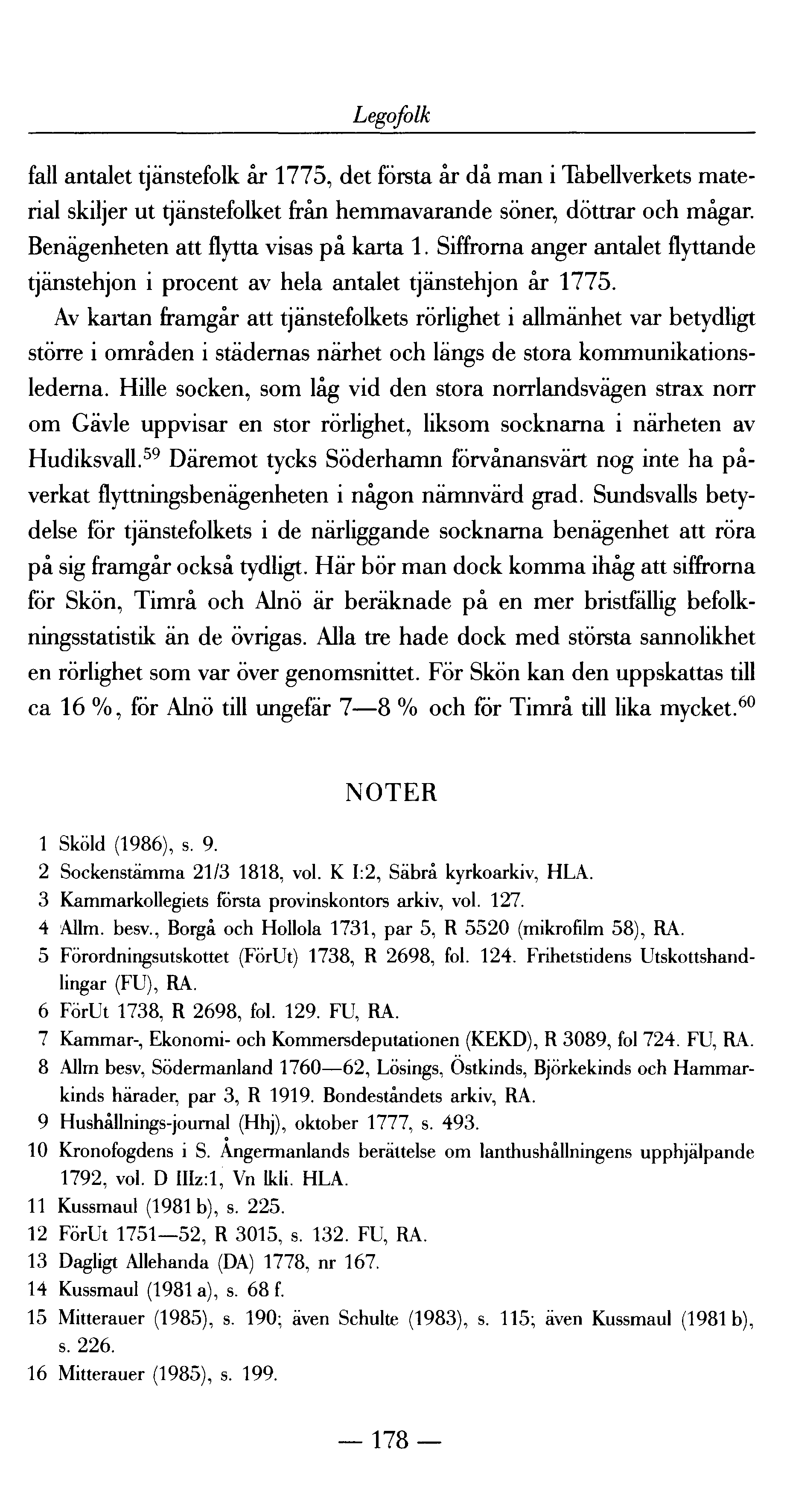 Legofolk fall antalet tjänstefolk år 1775, det första år då man i Tabellverkets material skiljer ut tjänstefolket från hemmavarande söner, döttrar och mågar. Benägenheten att flytta visas på karta 1.