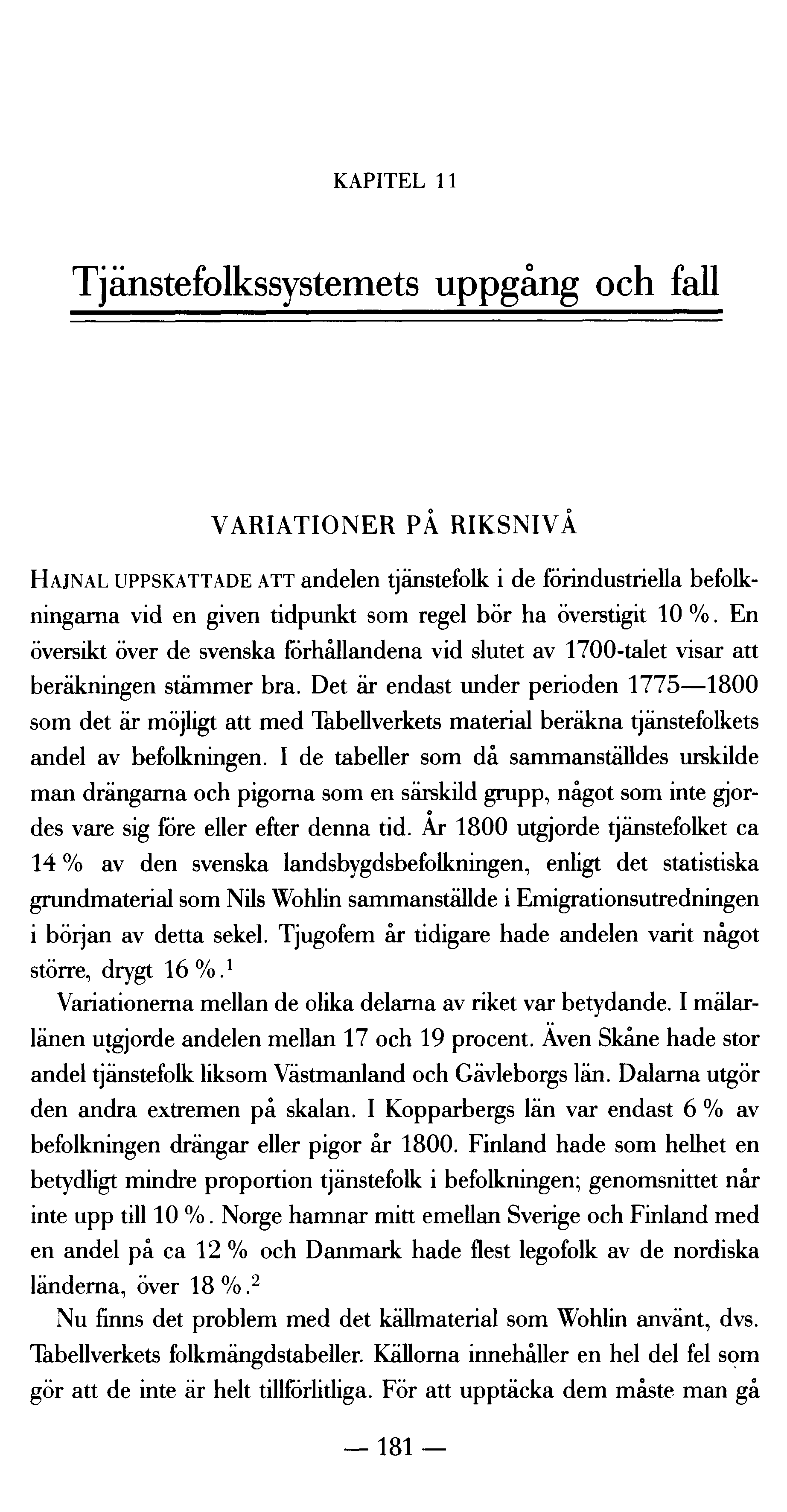 KAPITEL 11 Tjänstefolkssystemets uppgång och fall VARIATIONER PÅ RIKSNIVÅ HAJNAL UPPSKATTADE ATT andelen tjänstefolk i de förindustriella befolkningarna vid en given tidpunkt som regel bör ha