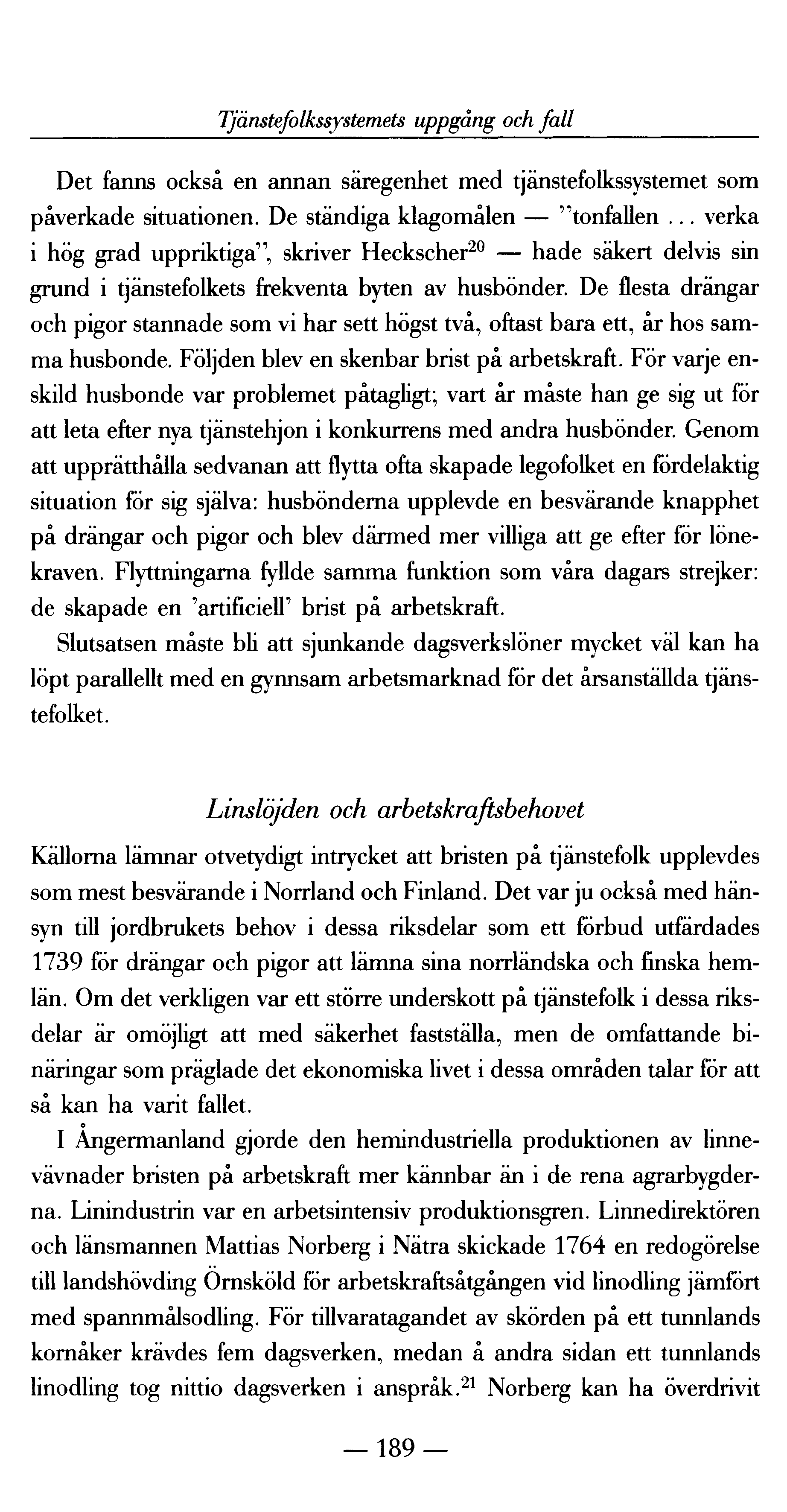 Tjänstefolkssystemets uppgång och fall Det fanns också en annan säregenhet med tjänstefolkssystemet som påverkade situationen. De ständiga klagomålen "tonfallen.