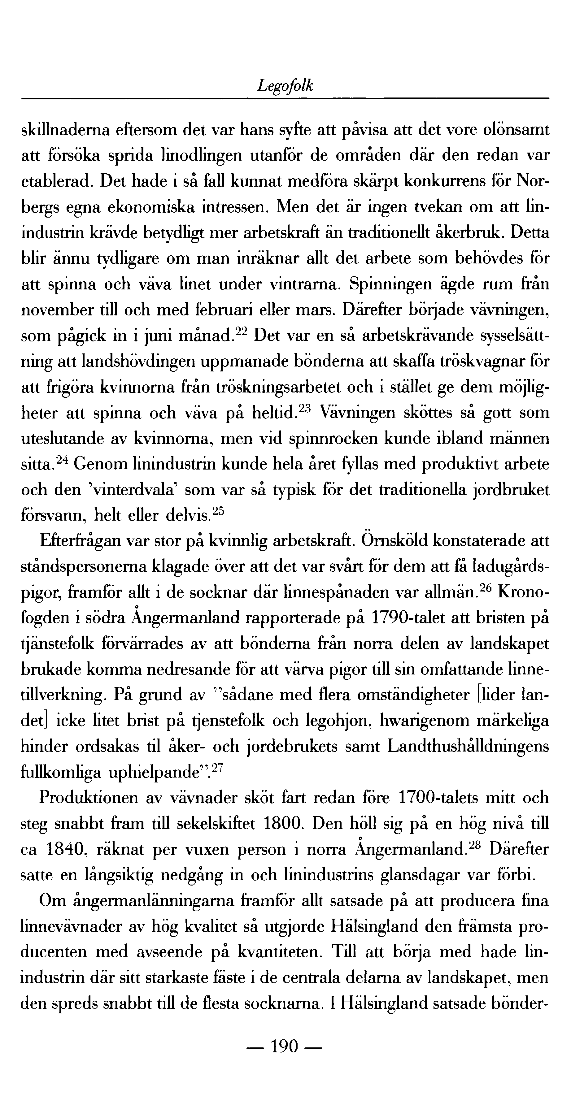 Legofolk skillnaderna eftersom det var hans syfte att påvisa att det vore olönsamt att försöka sprida linodlingen utanför de områden där den redan var etablerad.