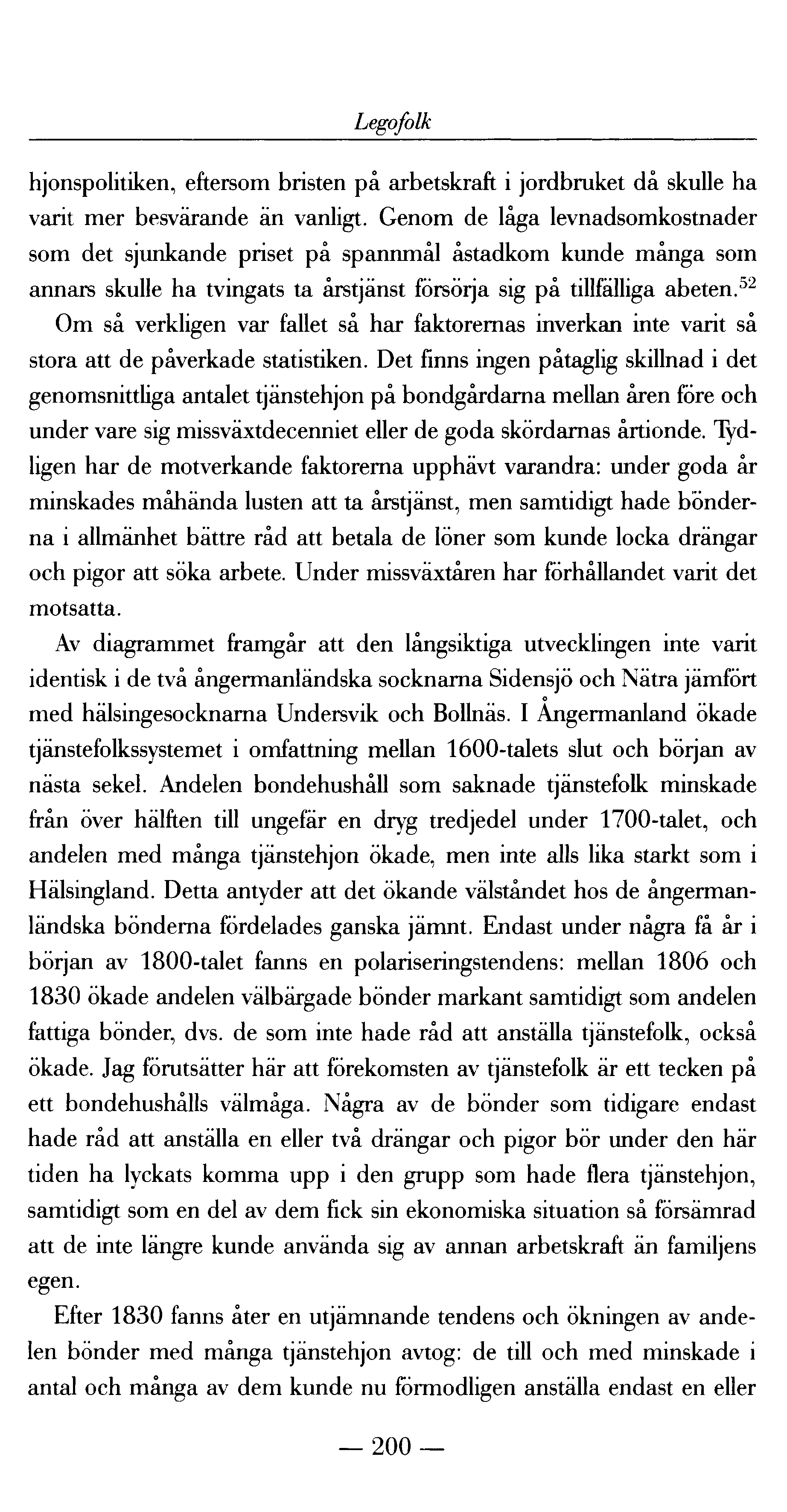 Legofolk hjonspolitiken, eftersom bristen på arbetskraft i jordbruket då skulle ha varit mer besvärande än vanligt.