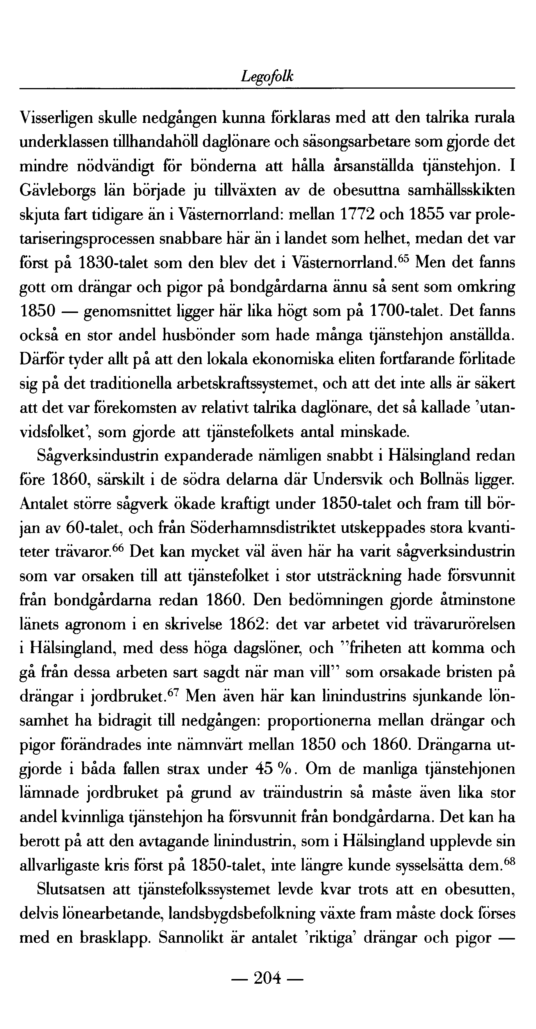 Legofolk Visserligen skulle nedgången kunna förklaras med att den talrika rurala underklassen tillhandahöll daglönare och säsongsarbetare som gjorde det mindre nödvändigt för bönderna att hålla