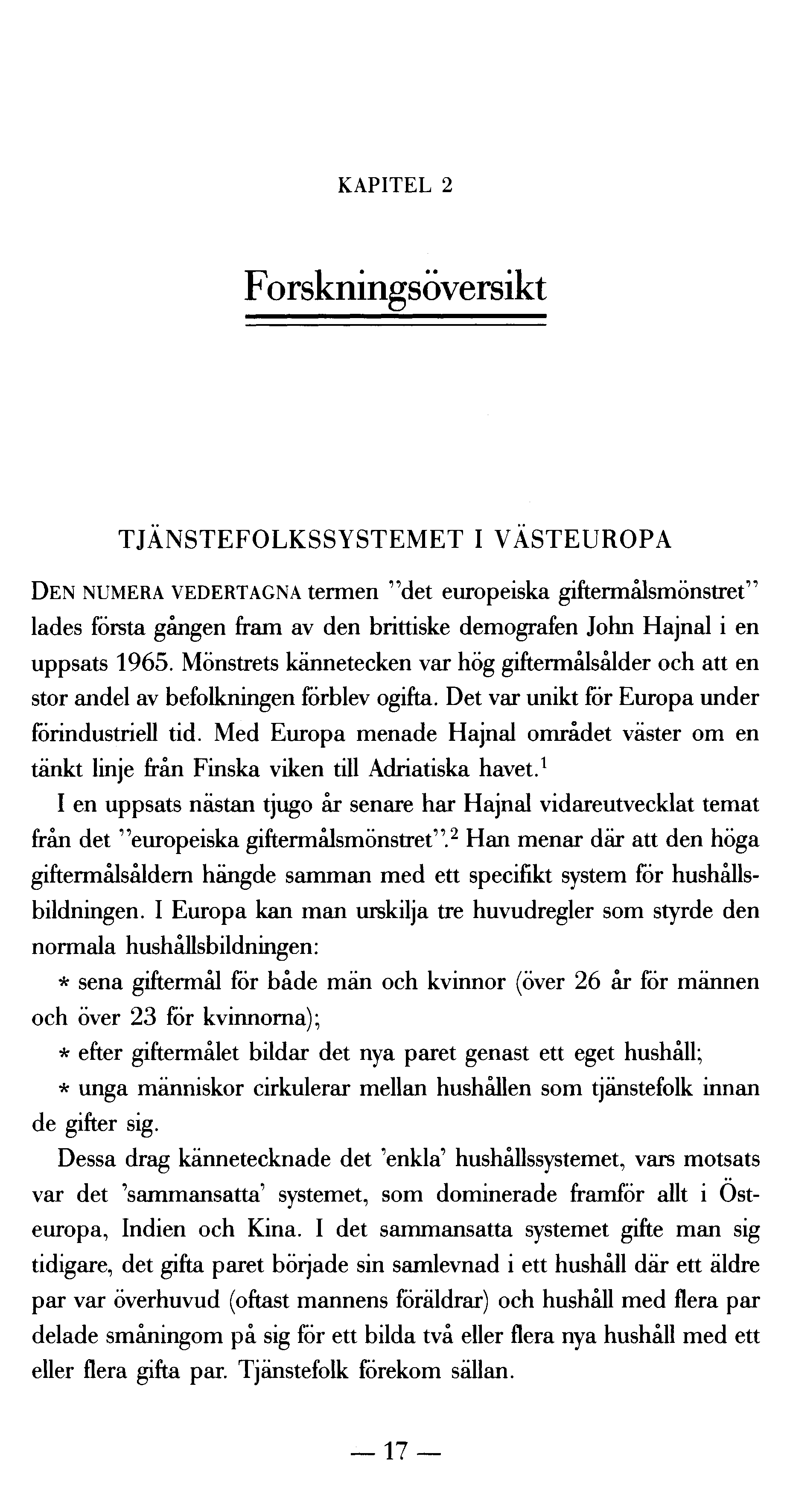 KAPITEL 2 Forskningsöversikt TJÄNSTEFOLKSSYSTEMET I VÄSTEUROPA DEN NUMERA VEDERTAGNA termen "det europeiska giftermålsmönstret" lades första gången fram av den brittiske demografen John Hajnal i en