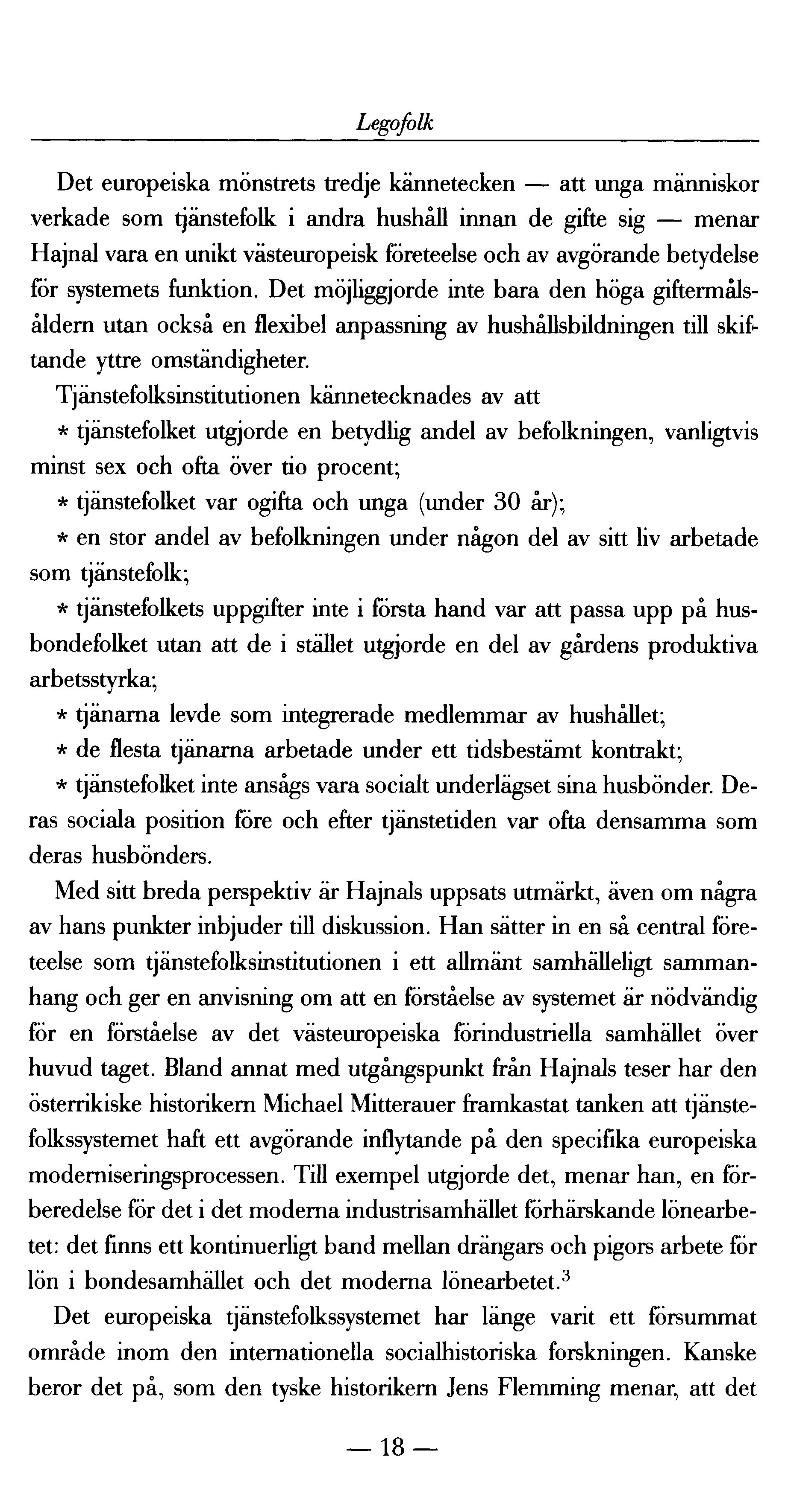 Legofolk Det europeiska mönstrets tredje kännetecken att unga människor verkade som tjänstefolk i andra hushåll innan de gifte sig menar Hajnal vara en unikt västeuropeisk företeelse och av avgörande