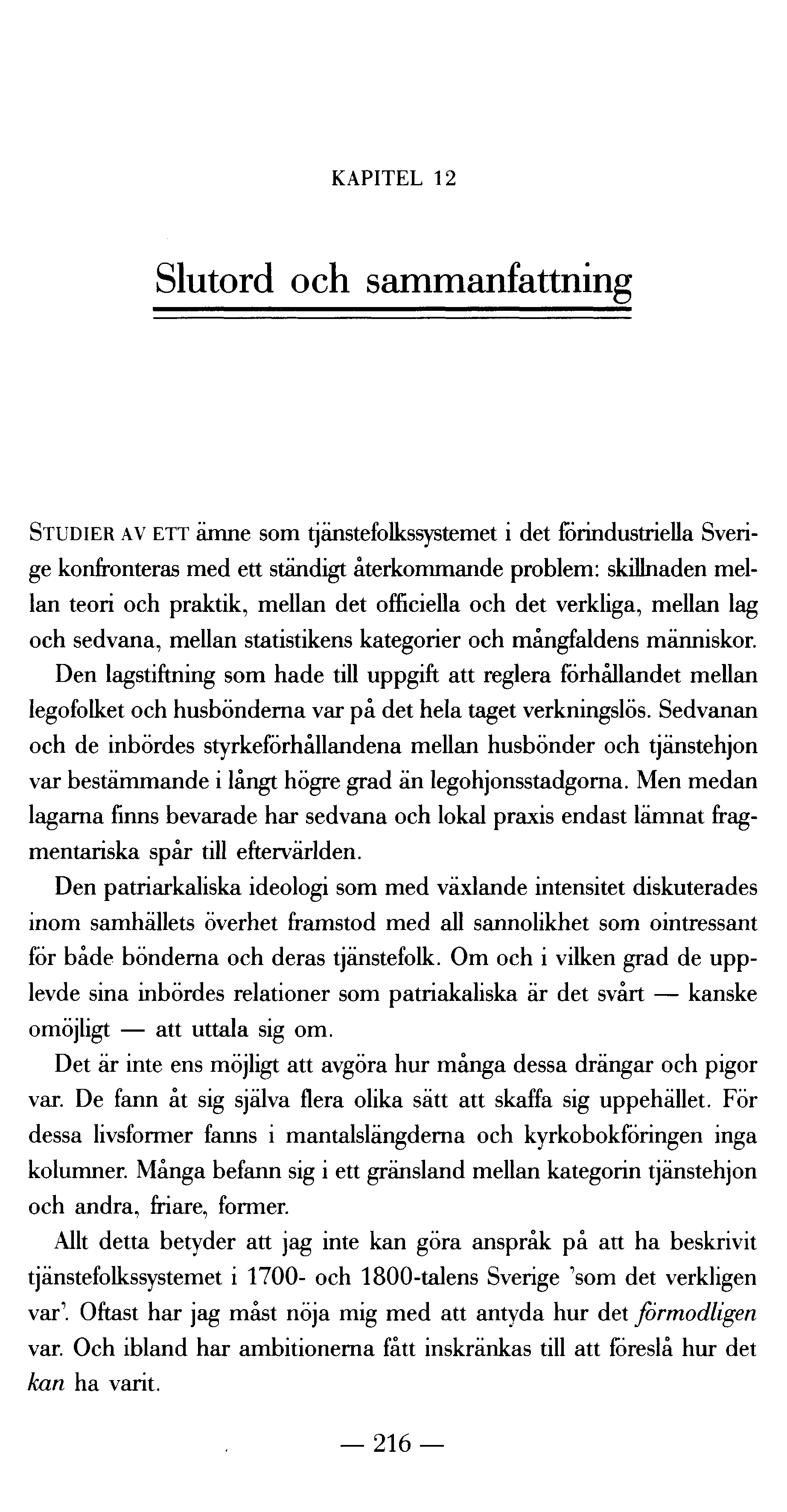 KAPITEL 12 Slutord och sammanfattning STUDIER AV E TT ämne som tjänstefolkssystemet i det förindustriella Sverige konfronteras med ett ständigt återkommande problem: skillnaden mellan teori och