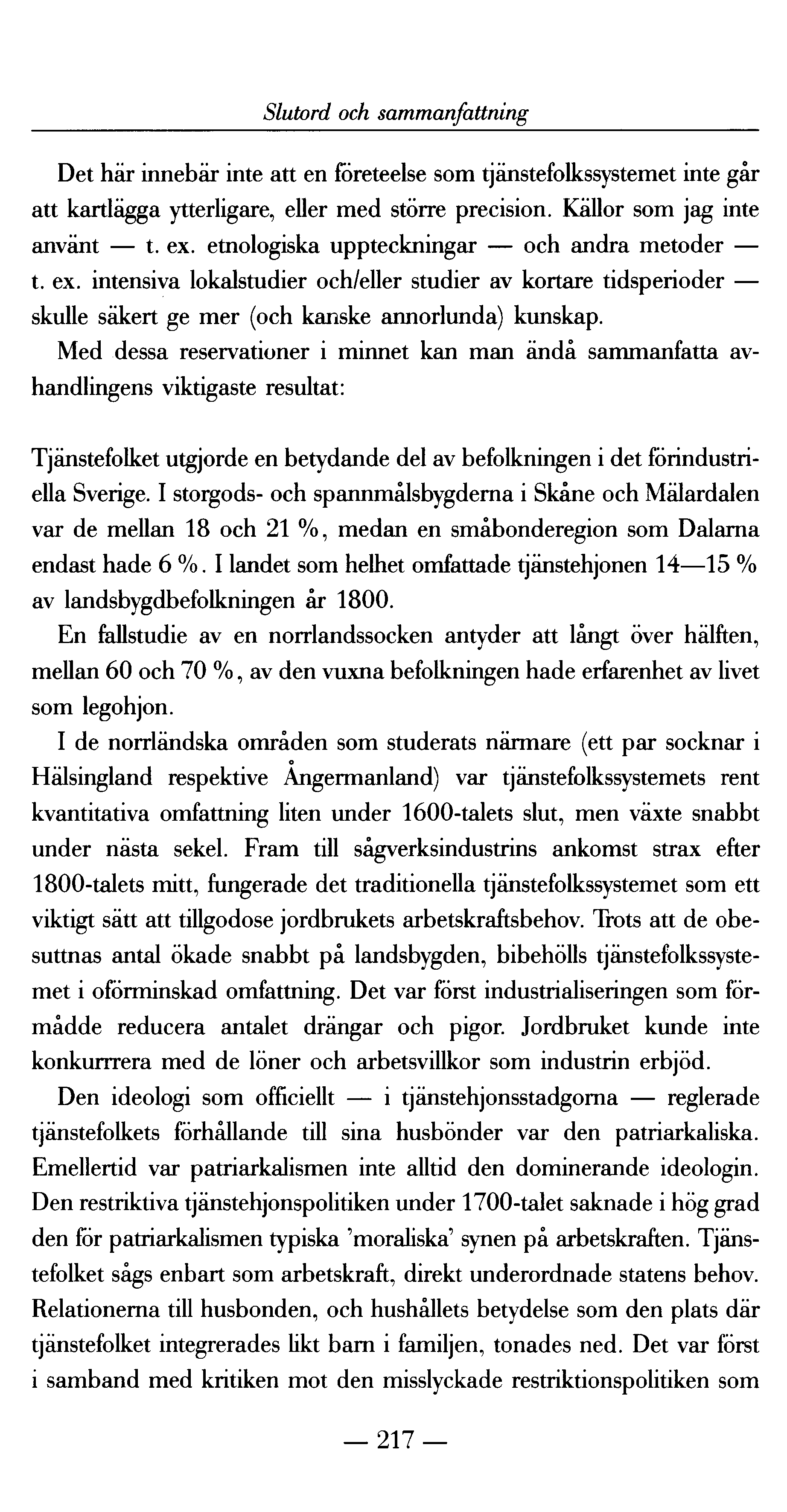 Slutord och sammanfattning Det här innebär inte att en företeelse som tjänstefolkssystemet inte går att kartlägga ytterligare, eller med större precision. Källor som jag i nte använt t. ex.