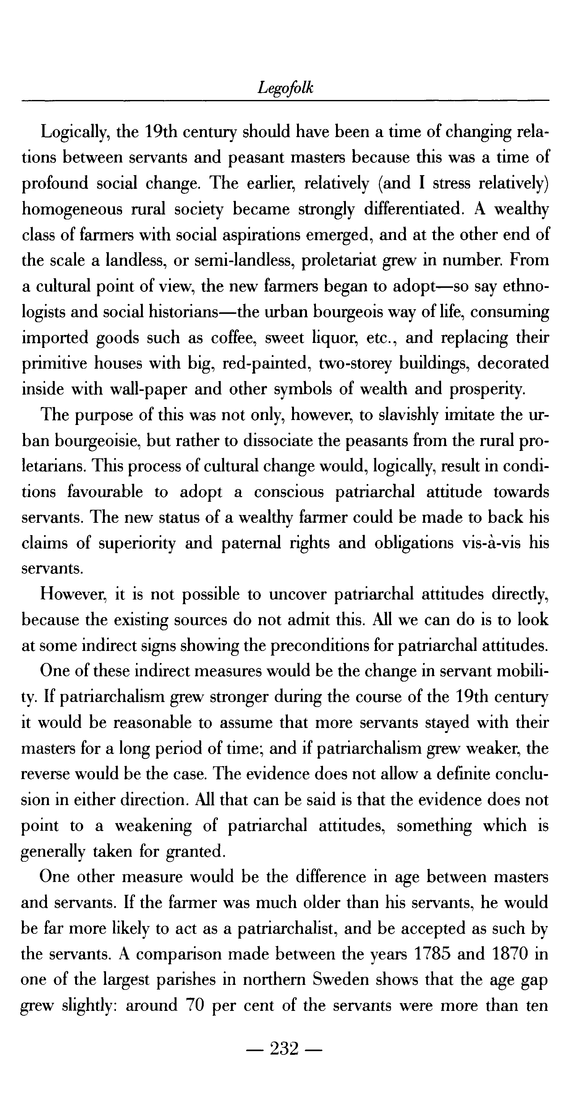 Legofolk Logically, the 19th century should have been a time of changing relations between servants and peasant masters because this was a time of profound social change.