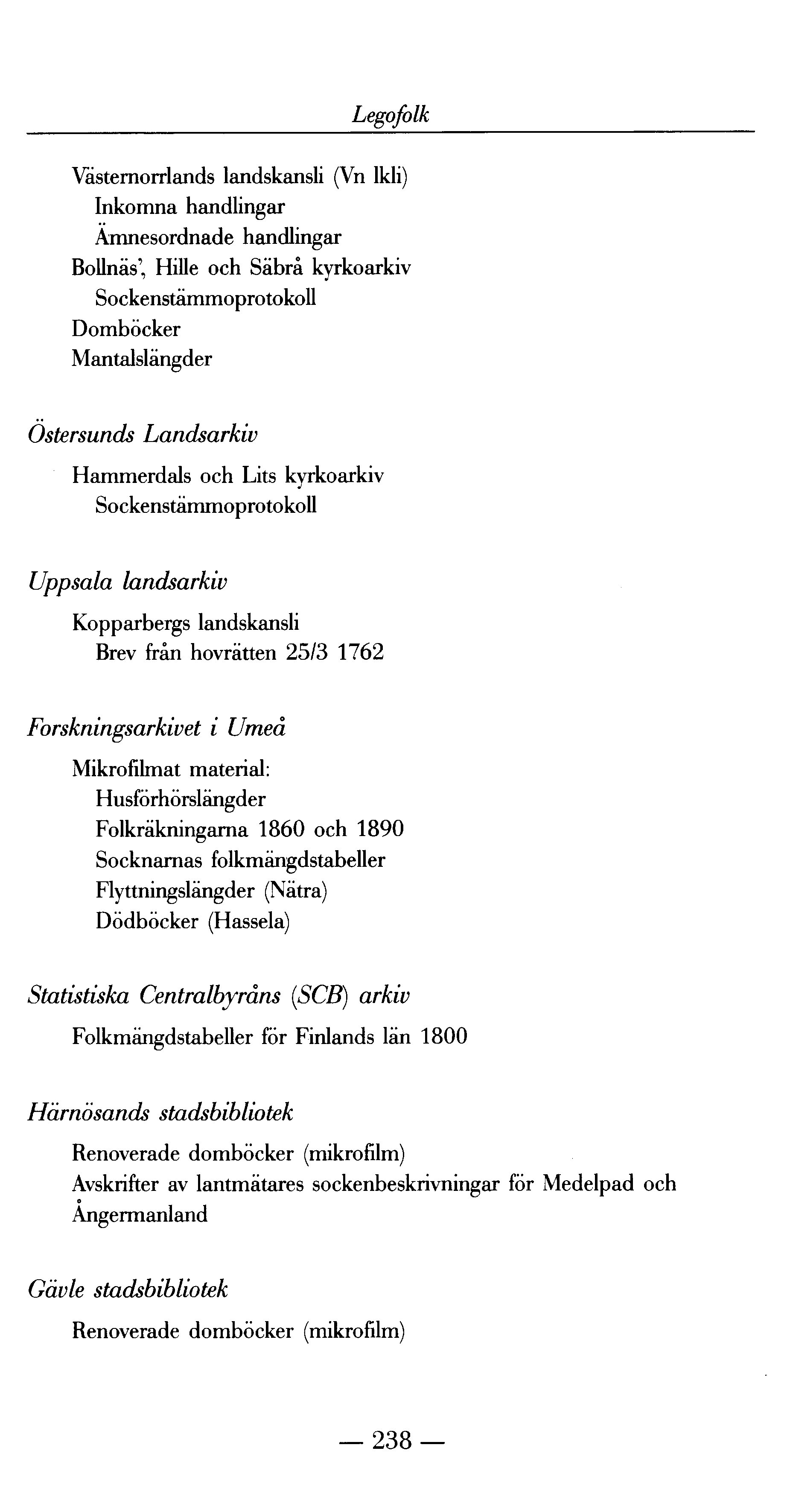 Legofolk Västernorrlands landskansli (Vn lkli) Inkomna handlingar Amnesordnade handlingar Bollnäs', Hille och Säbrå kyrkoarkiv Sockenstämmoprotokoll Domböcker Mantalslängder Östersunds Land sarkiv