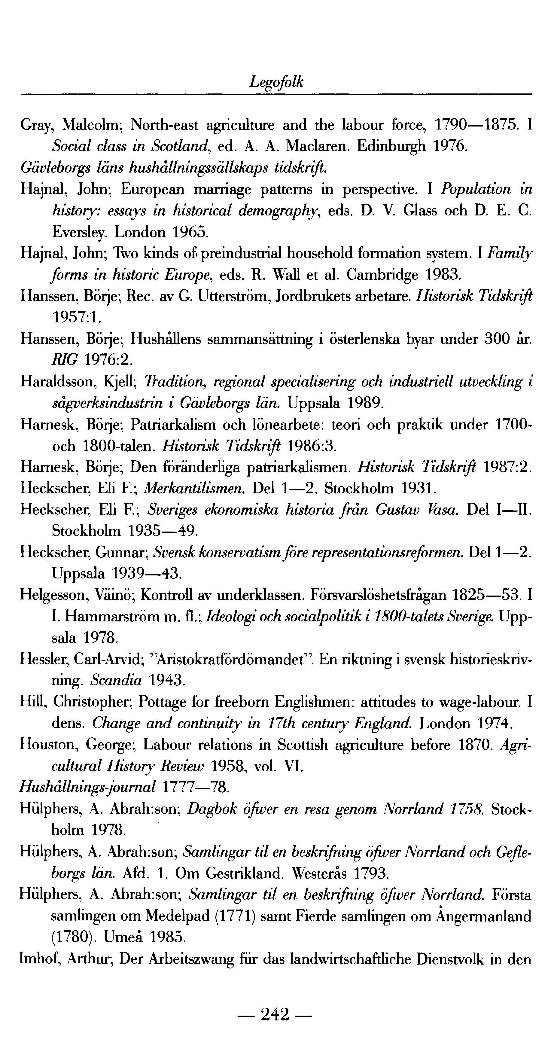 Legofolk Gray, Malcolm; North-east agriculture and the labour force, 1790 1875. I Social class in Scotl and, ed. A. A. Maclaren. Edinburgh 1976. Gävleborgs läns hu shållningssällskaps tids krift.