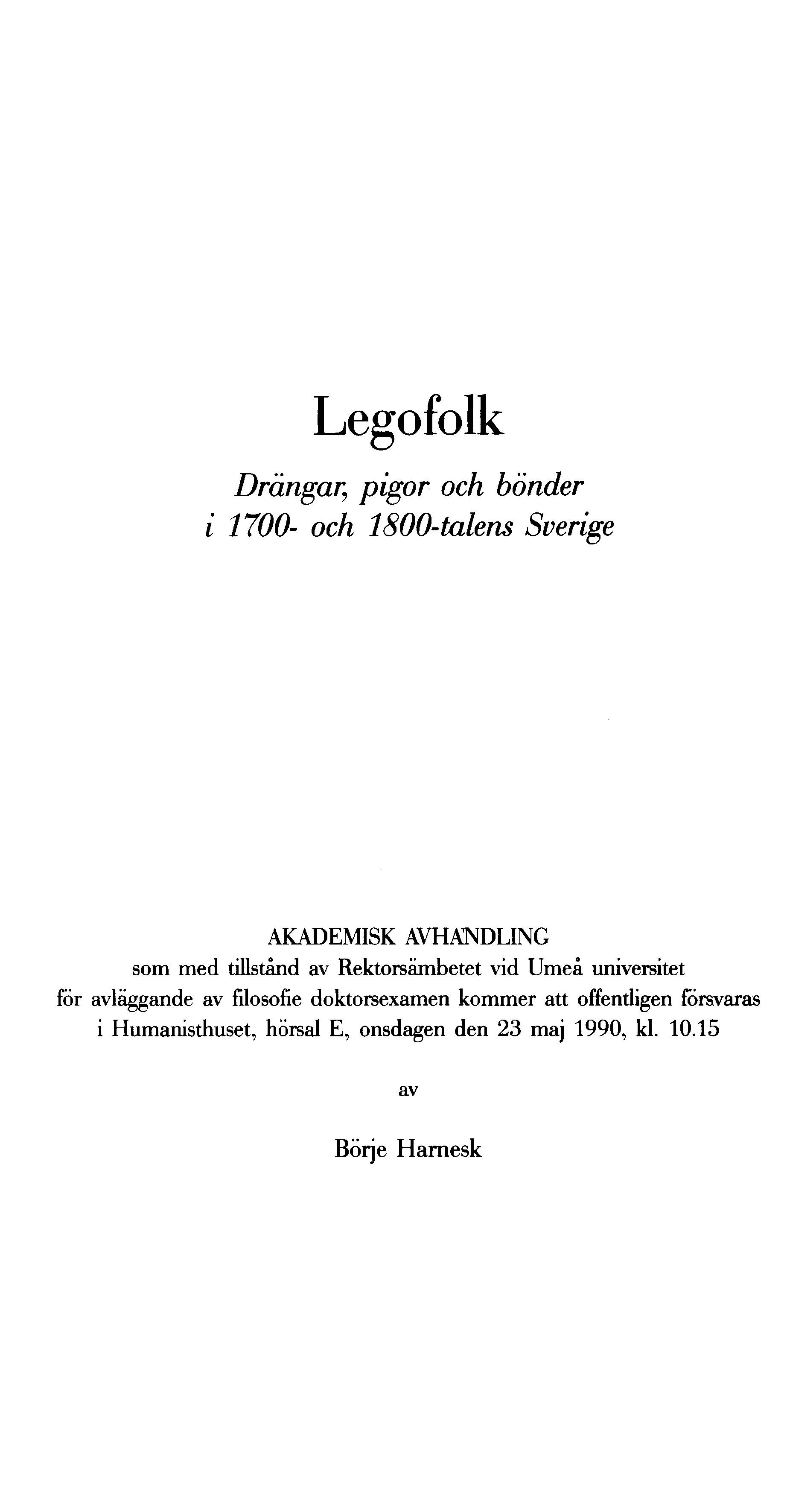 Legofolk Drängar, pigor och bönder i 1700- och 1800-talens Sverige AKADEMISK AVHANDLING som med tillstånd av Rektorsämbetet vid Umeå universitet