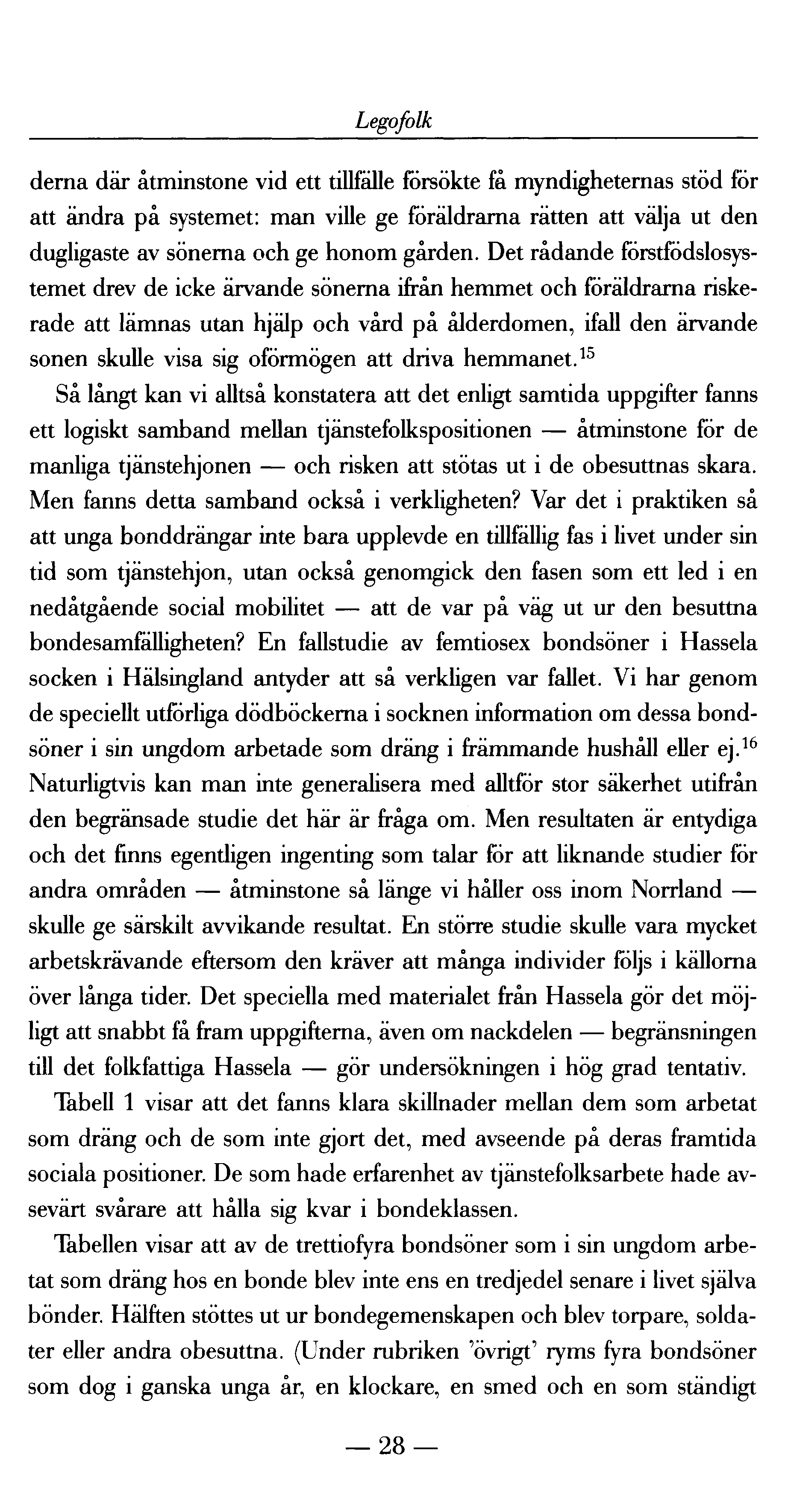 Legofolk derna där åtminstone vid ett tillfälle försökte få myndigheternas stöd för att ändra på systemet: man ville ge föräldrarna rätten att välja ut den dugligaste av sönerna och ge honom gården.