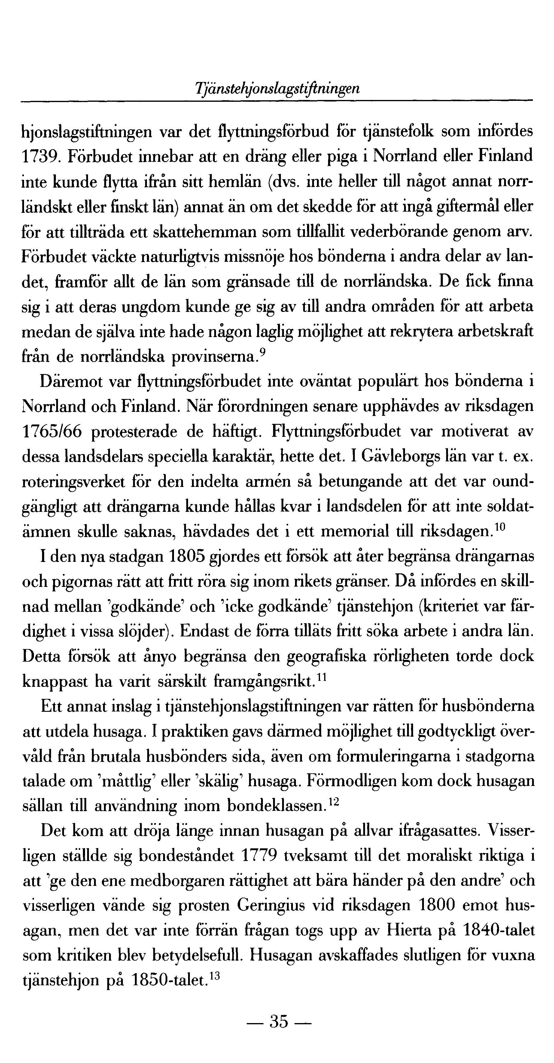 Tjänstehjonslagstiftningen hjonslagstiftningen var det flyttningsförbud för tjänstefolk som infördes 1739.