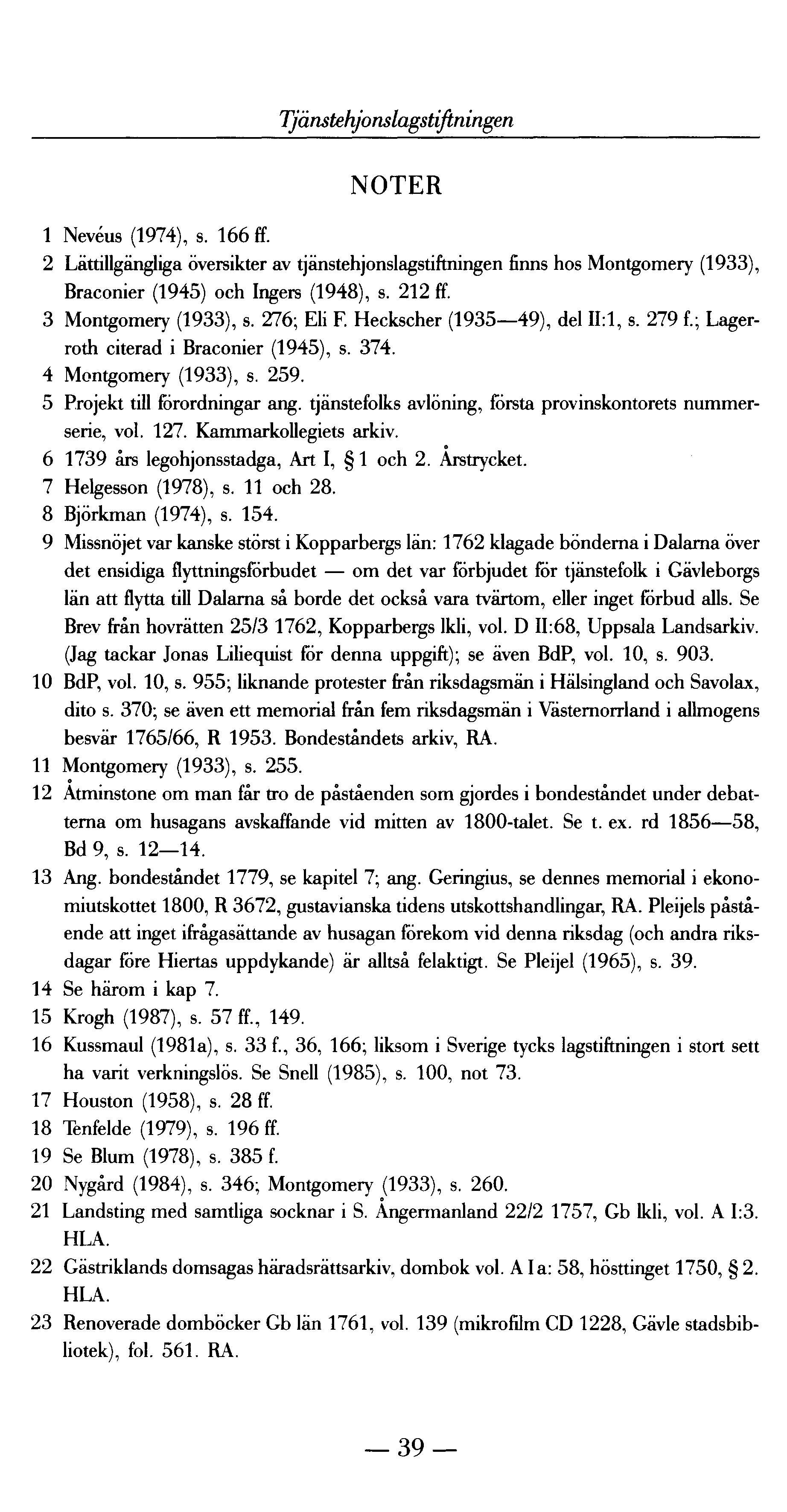 Tjänstehjonslagstiftningen NOTER 1 Nevéus (1974), s. 166 ff. 2 Lättillgängliga översikter av tjänstehjonslagstiftningen finns hos Montgomery (1933), Braconier ( 1945) och Ingers (1948), s. 212 ff.