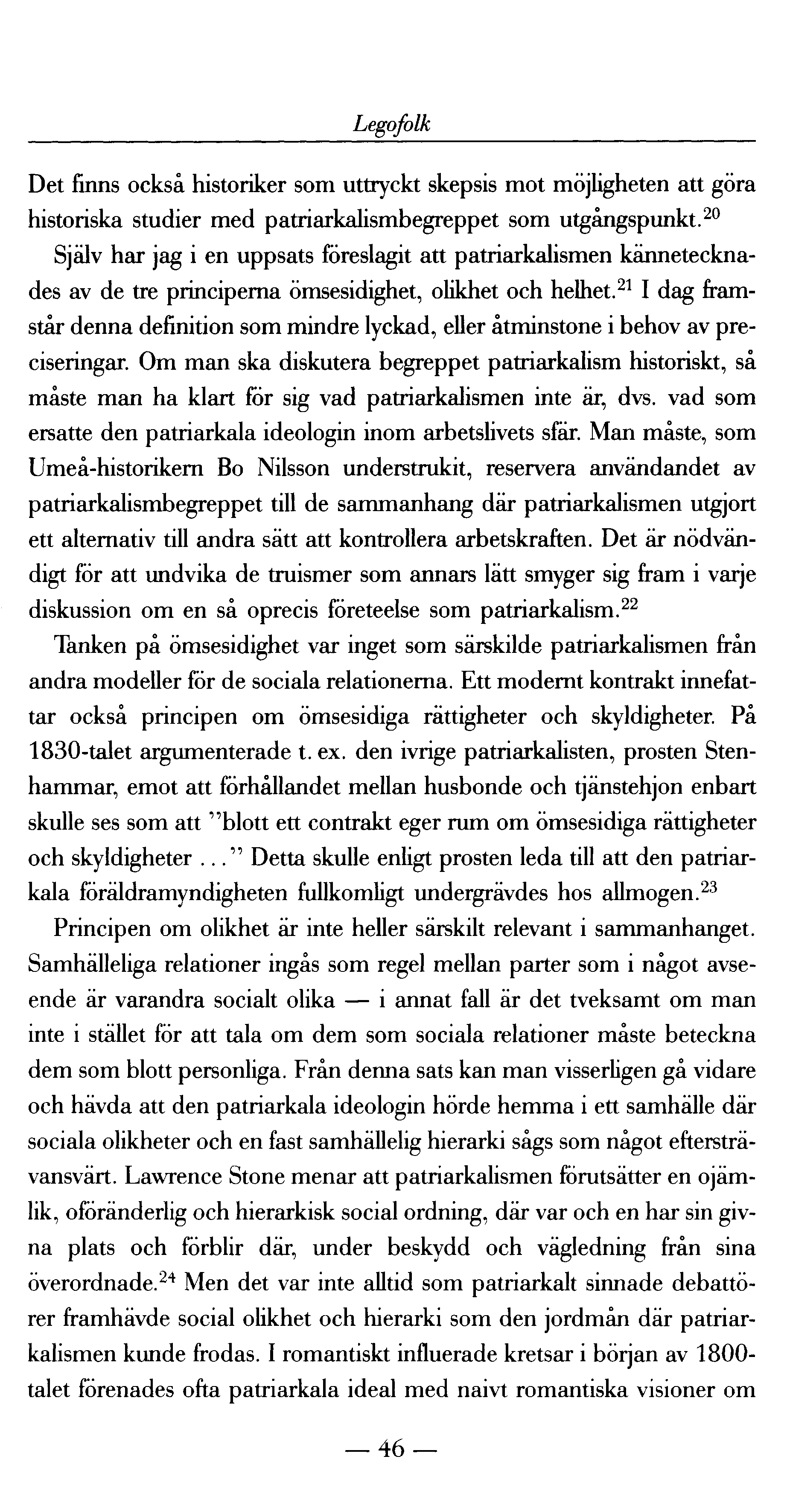 Legofolk Det finns också historiker som uttryckt skepsis mot möjligheten att göra historiska studier med patriarkalismbegreppet som utgångspunkt.