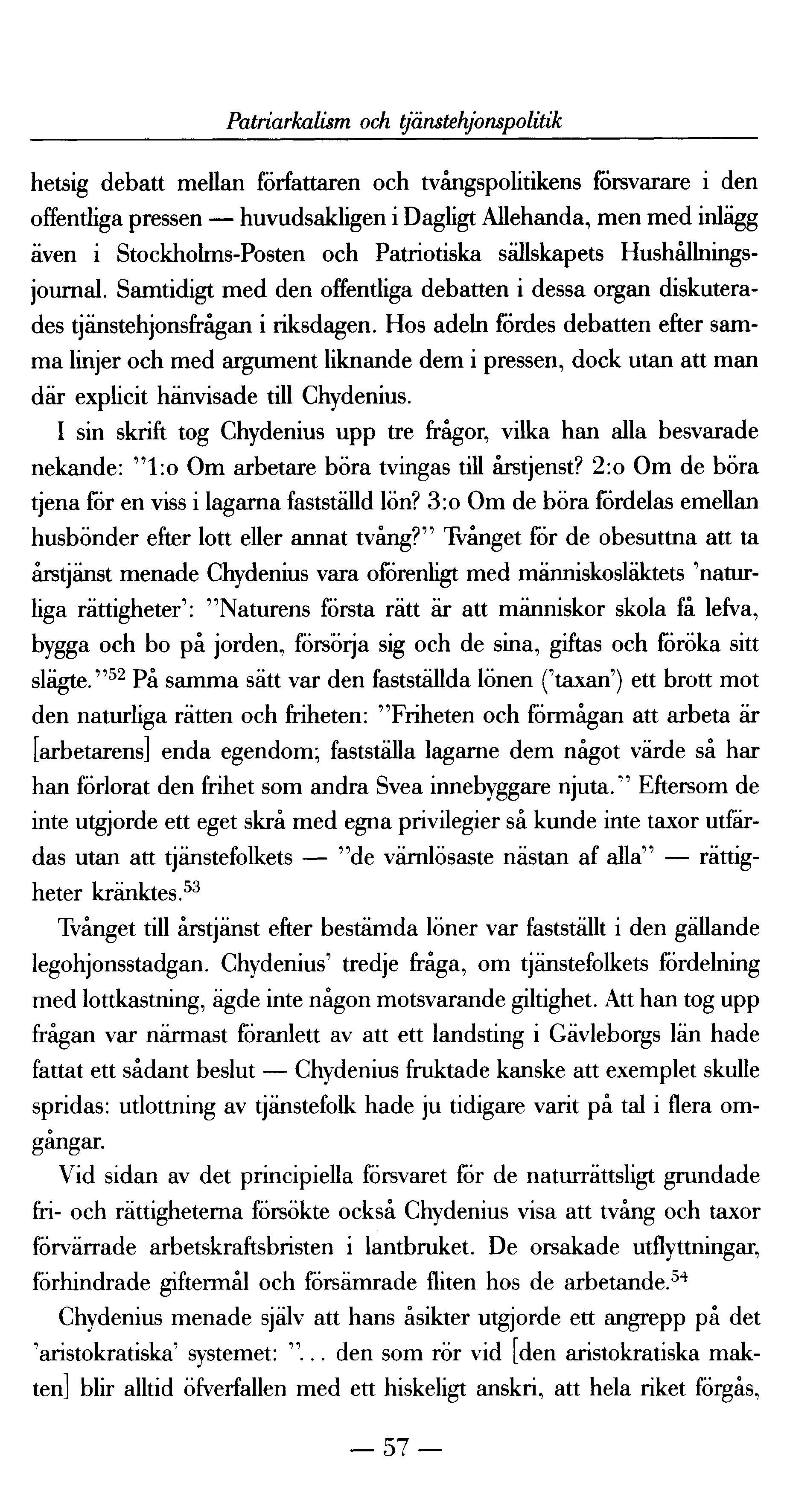 Patriarkalism och tjänstehjonspolitik hetsig debatt mellan författaren och tvångspolitikens försvarare i den offentliga pressen huvudsakligen i Dagligt Allehanda, men med inlägg även i