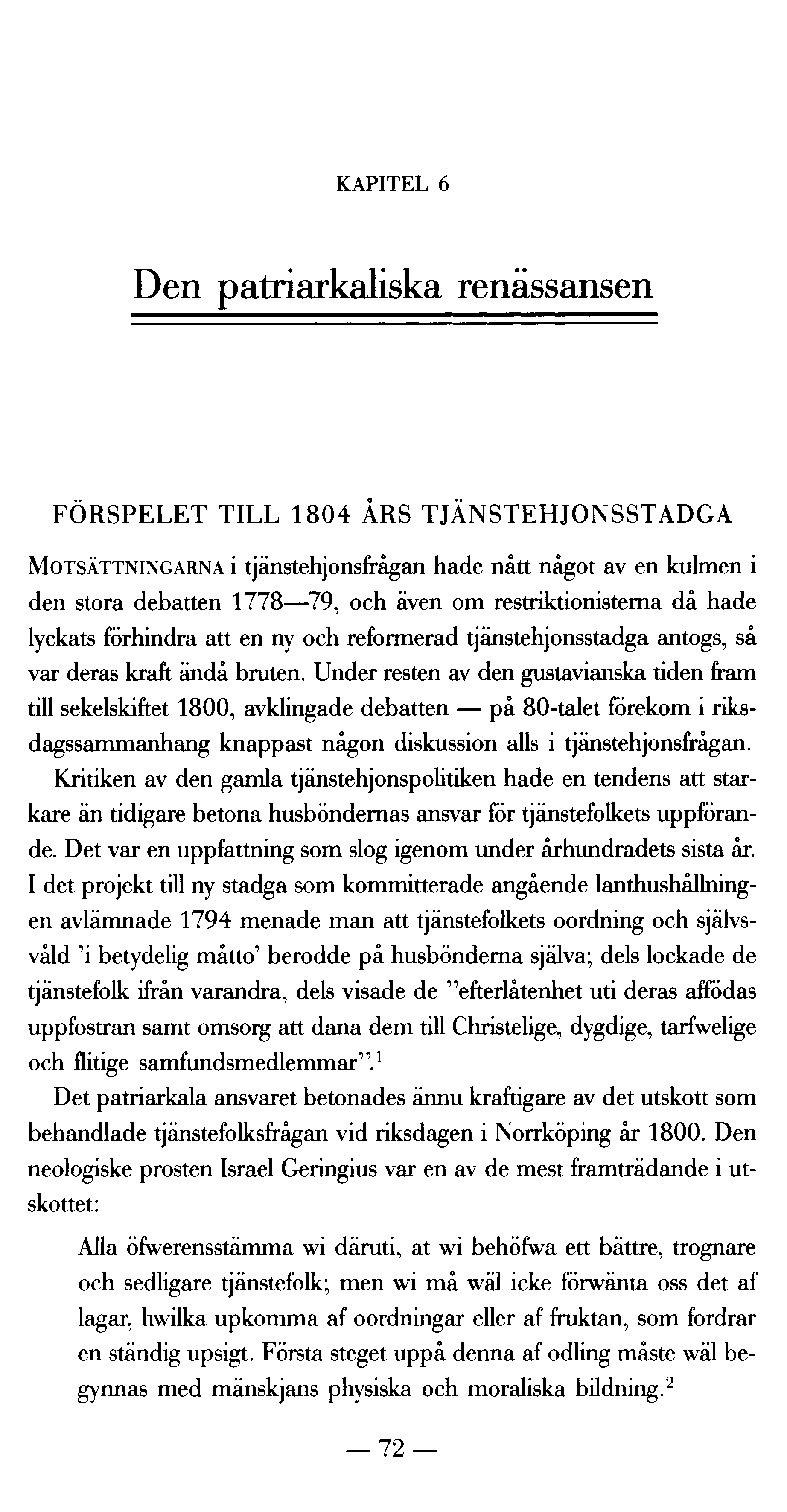 KAPITEL 6 Den patriarkaliska renässansen FÖRSPELET TILL 1804 ÅRS TJÄNSTEHJONSSTADGA MOTSÄTTNINGARNA i tjänstehjonsfrågaii hade nått något av en kulmen i den stora debatten 1778 79, och även om