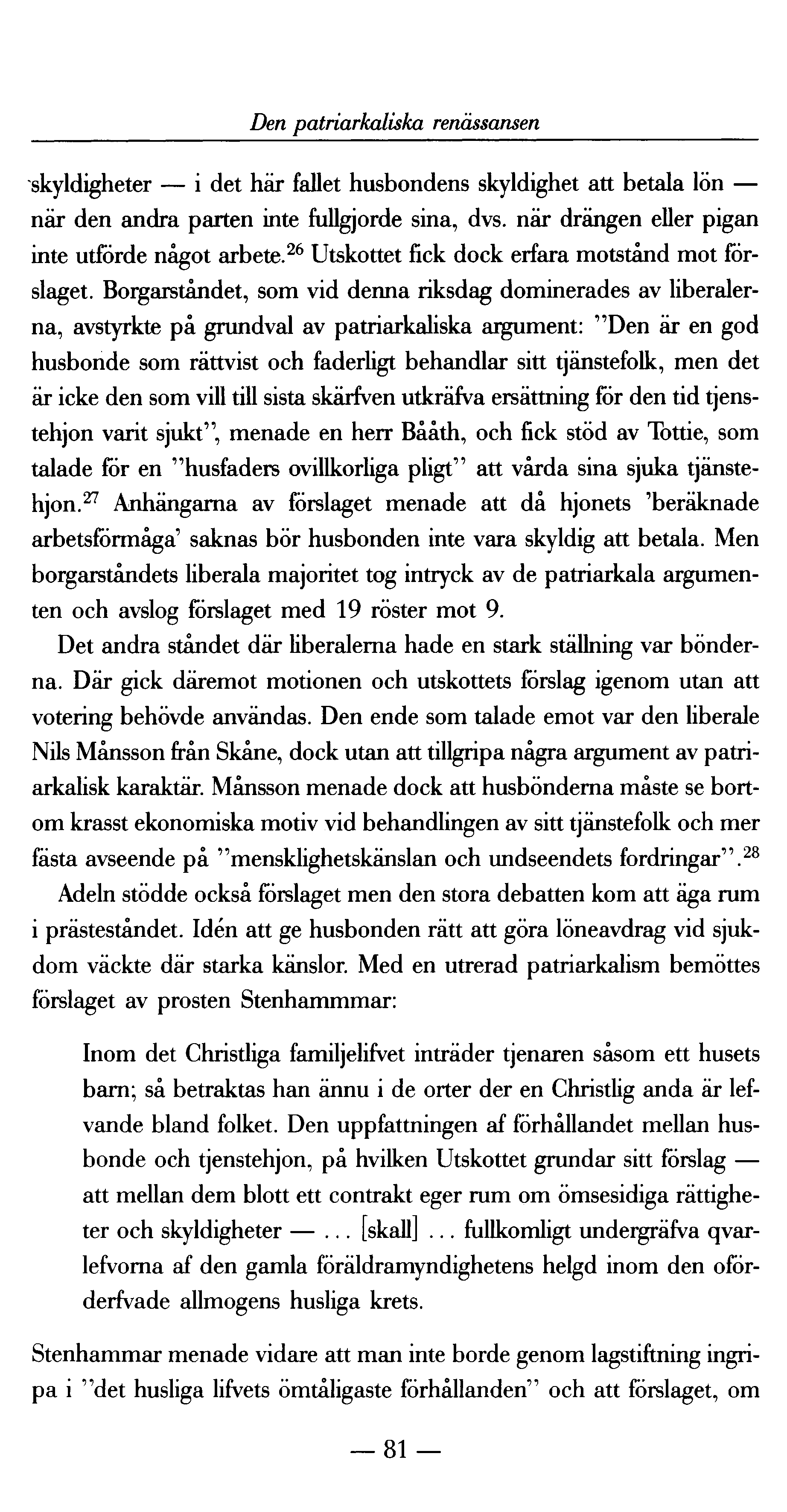 Den patriarkaliska renässansen skyldigheter i det här fallet husbondens skyldighet att betala lön när den andra parten inte fullgjorde sina, dvs. när drängen eller pigan inte utförde något arbete.