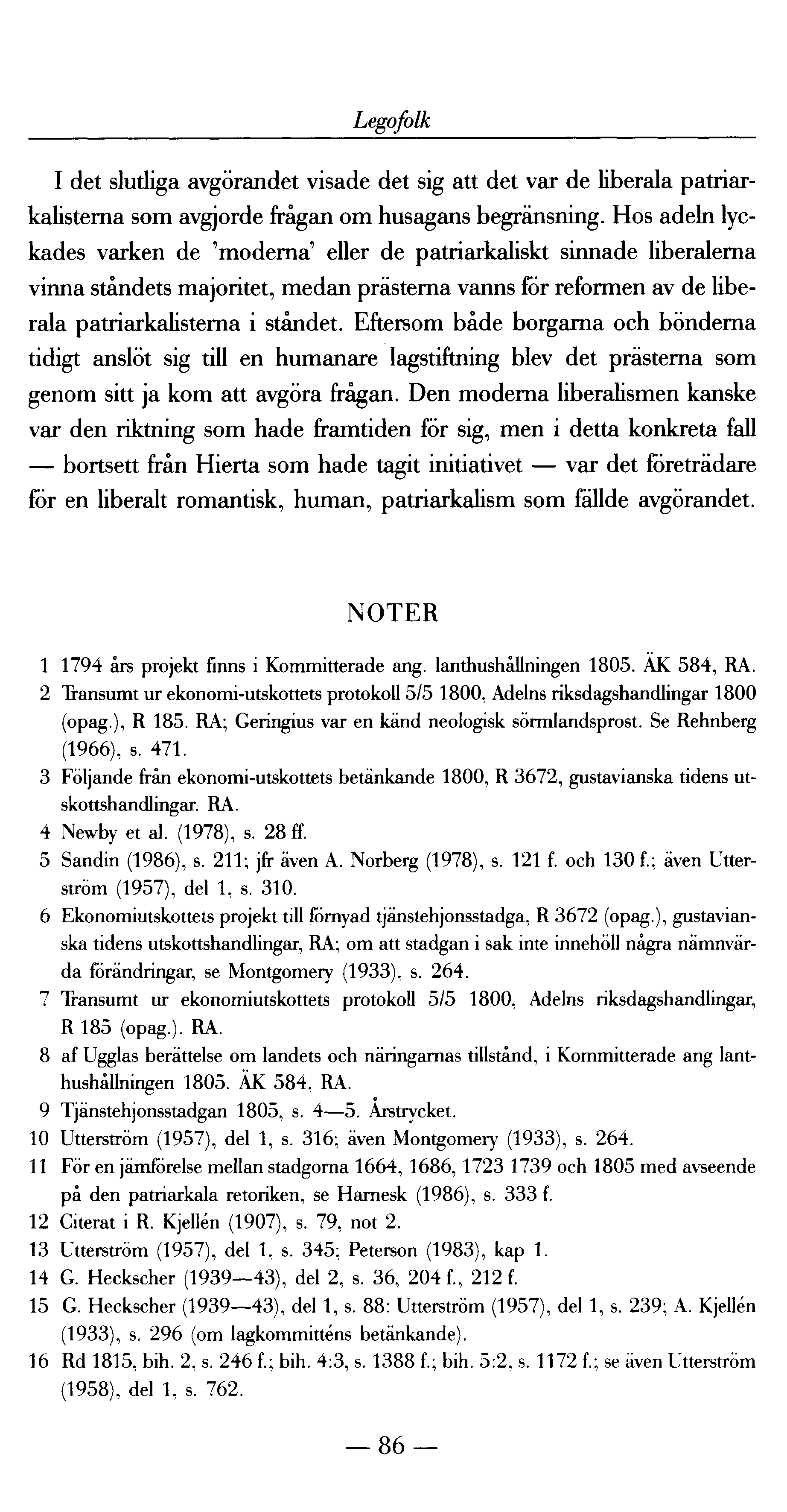 Legofolk I det slutliga avgörandet visade det sig att det var de liberala patriarkalisterna som avgjorde frågan om husagans begränsning.