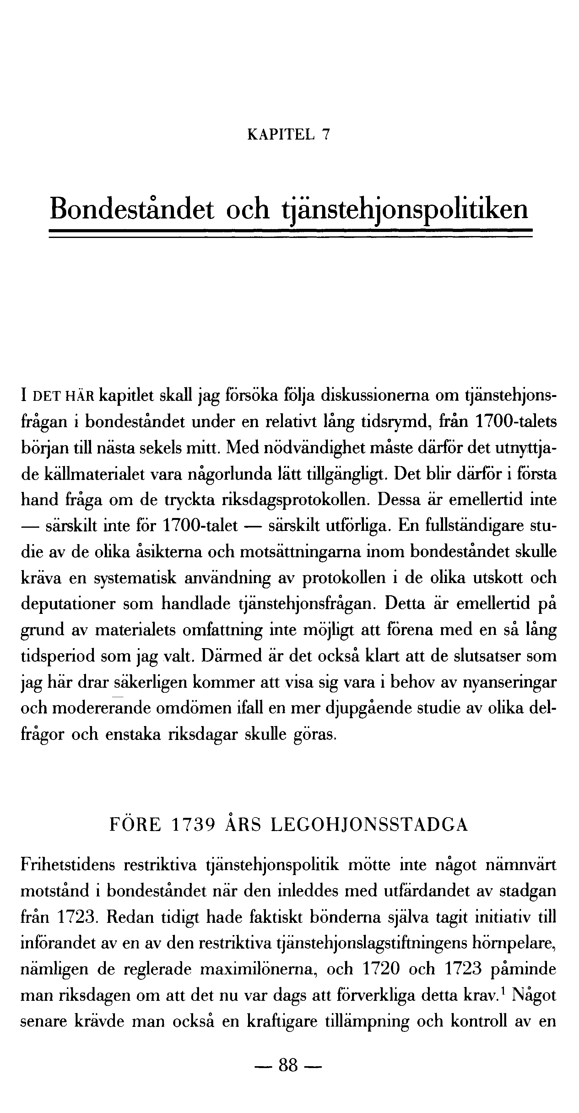 KAPITEL 7 Bondeståndet och tjänstehjonspolitiken I DET HÄR kapitlet skall jag försöka följa diskussionerna om tjänstehjonsfrågan i bondeståndet under en relativt lång tidsrymd, från 1700-talets