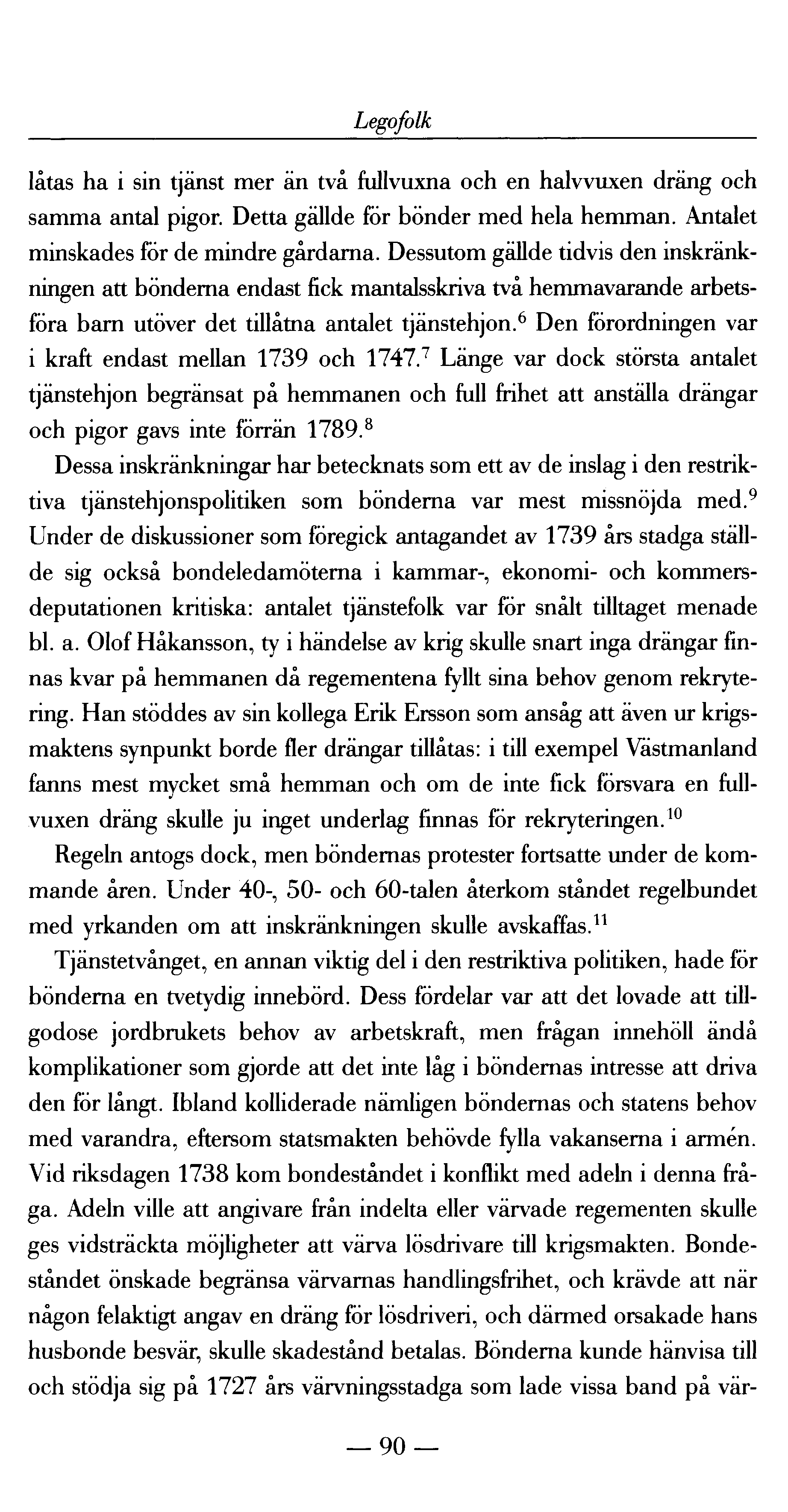 Legofolk låtas ha i sin tjänst mer än två fullvuxna och en halvvuxen dräng och samma antal pigor. Detta gällde för bönder med hela hemman. Antalet minskades för de mindre gårdarna.