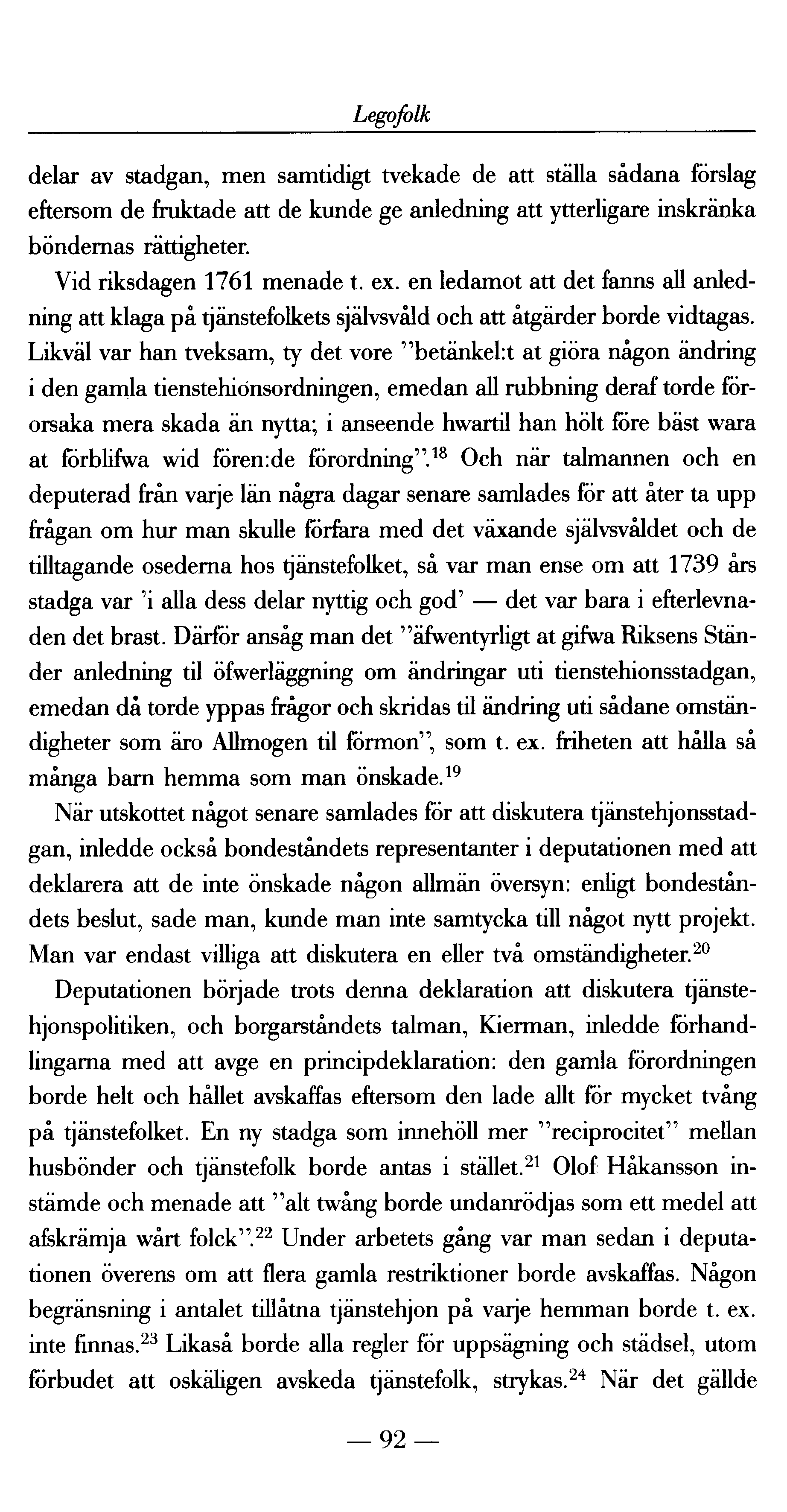 Legofolk delar av stadgan, men samtidigt tvekade de att ställa sådana förslag eftersom de fruktade att de kunde ge anledning att ytterligare inskränka böndernas rättigheter.