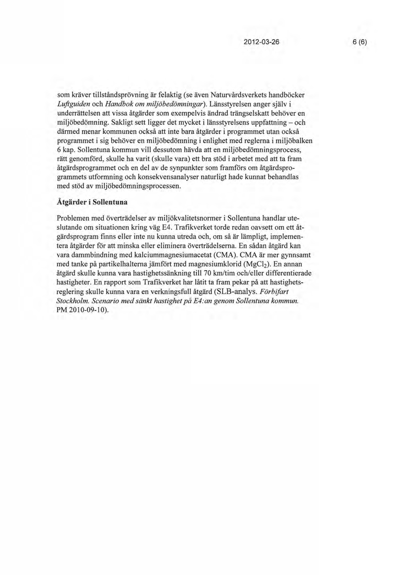 2012-03-26 6(6) som kräver tillståndsprövning är felaktig (se även Naturvårdsverkets handböcker Luftguiden och Handbok om miljöbedömningar).