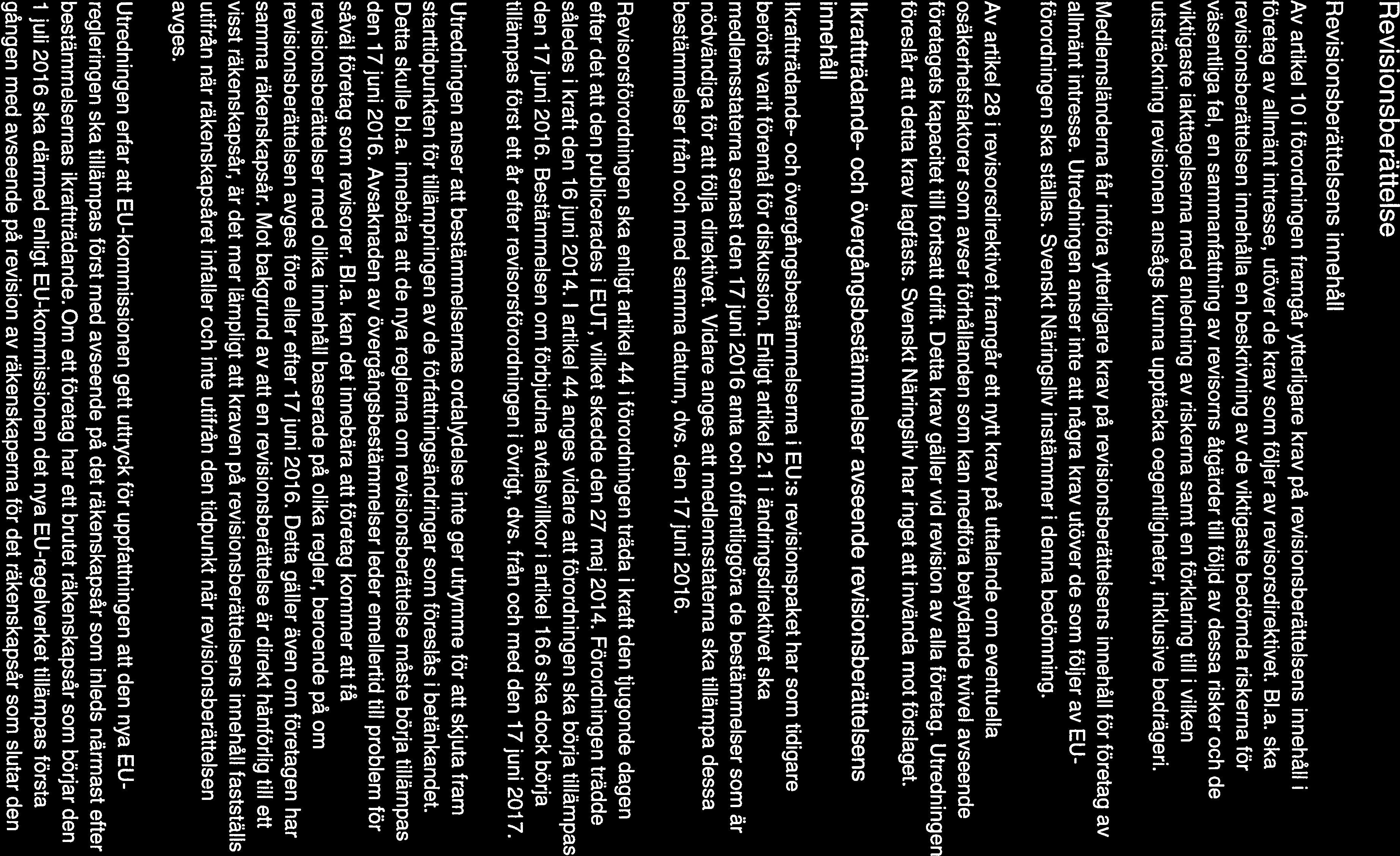 5(11) Revisionsberättelse Revisionsberättelsens innehåll Av artikel 10 i förordningen framgår ytterligare krav på revisionsberättelsens innehåll i företag av allmänt intresse, utöver de krav som