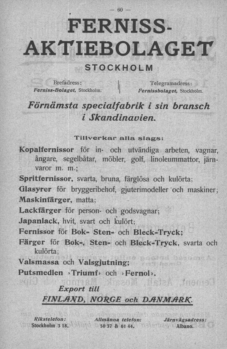 -60- FERNISS- AK-mlEU30LA.GET STOCKHOLM Brefadress : Perniss-Boleget, Stockholm. T elegramadress: Pernissbolaget; Stockholm. Förnämsta specialfabrik i sin bransch i Skandinavien.