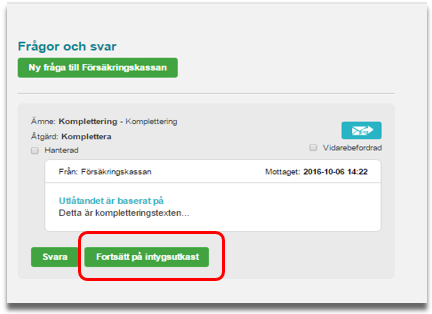 4. Om du klickar på Svara med nytt intyg öppnas ett nytt utkast till vänster på skärmen, som innehåller samma information som det ursprungliga intyget. 5. Fyll i de uppgifter som behöver läggas till.