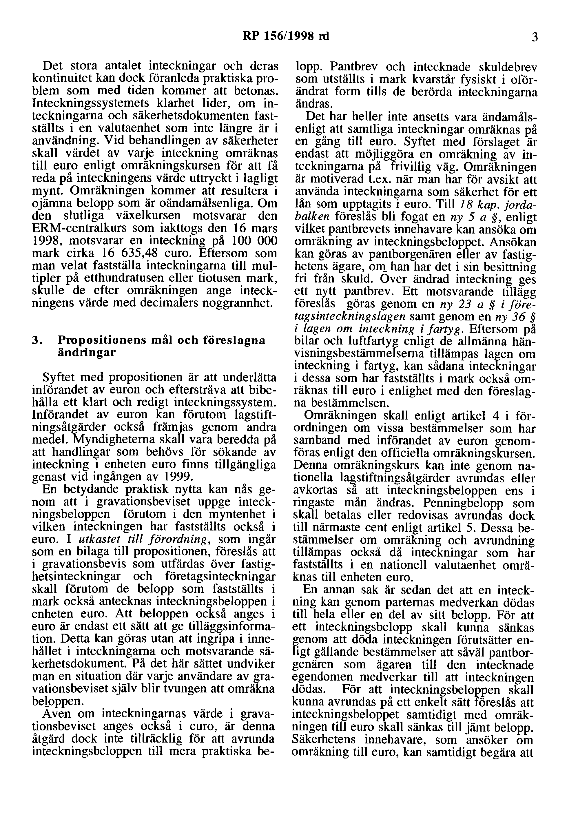 RP 156/1998 rd 3 Det stora antalet inteckningar och deras kontinuitet kan dock föranleda praktiska problem som med tiden kommer att betonas.