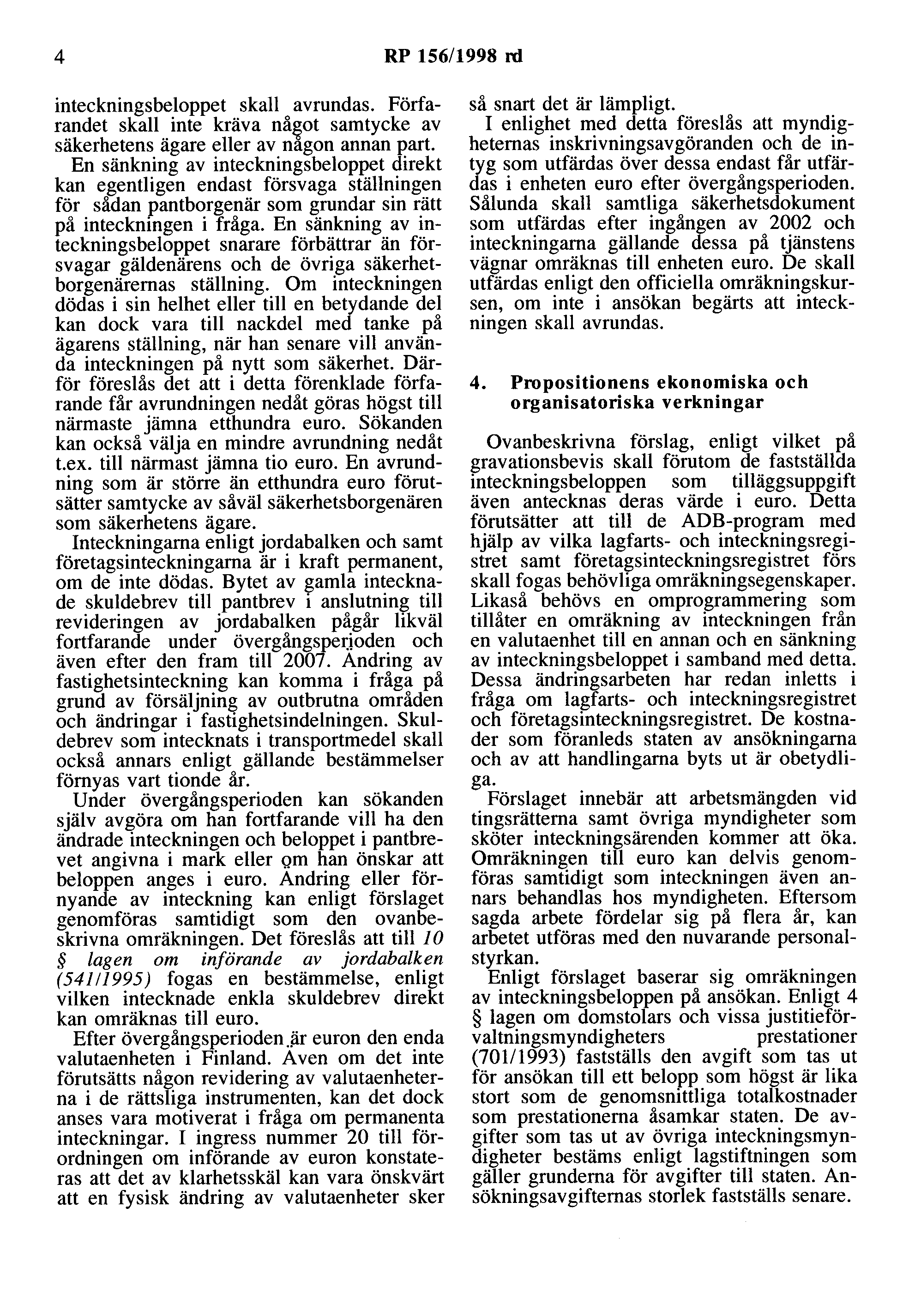 4 RP 156/1998 rd inteckningsbeloppet skall avrundas. Förfarandet skall inte kräva nå~ot samtycke av säkerhetens ägare eller av nagon annan part.