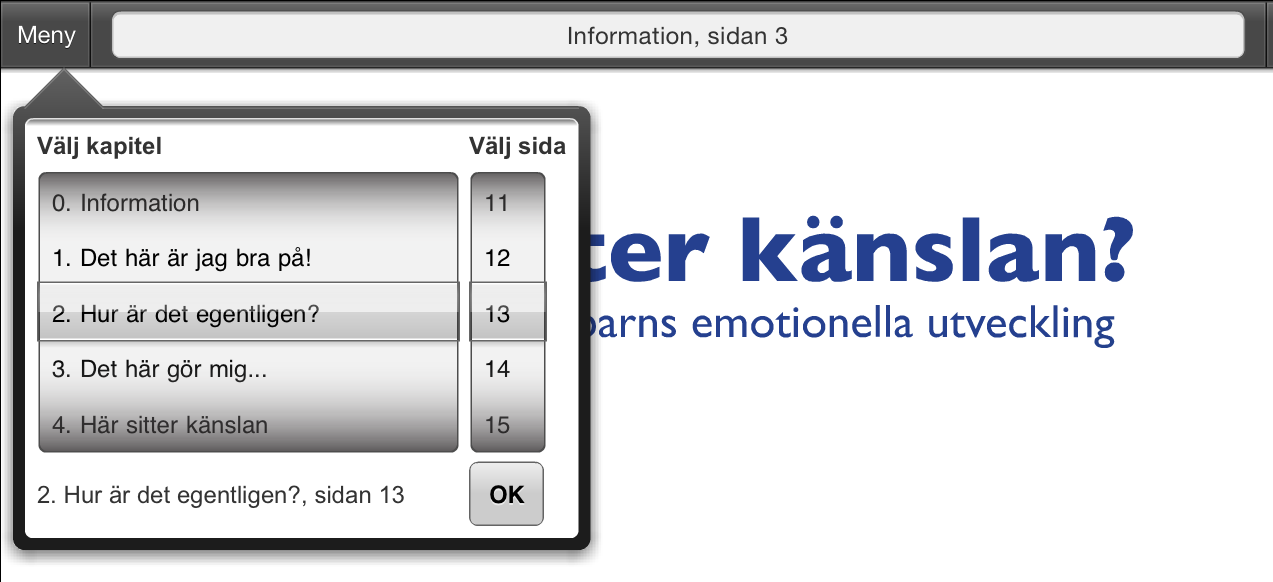 Instruktion Var sitter känslan 2016-02-25 7 (17) Hem Detta menyval tar dig direkt till första sidan i arbetsboken. Gå till Med detta menyval kan du navigera till önskad sida i arbetsboken.