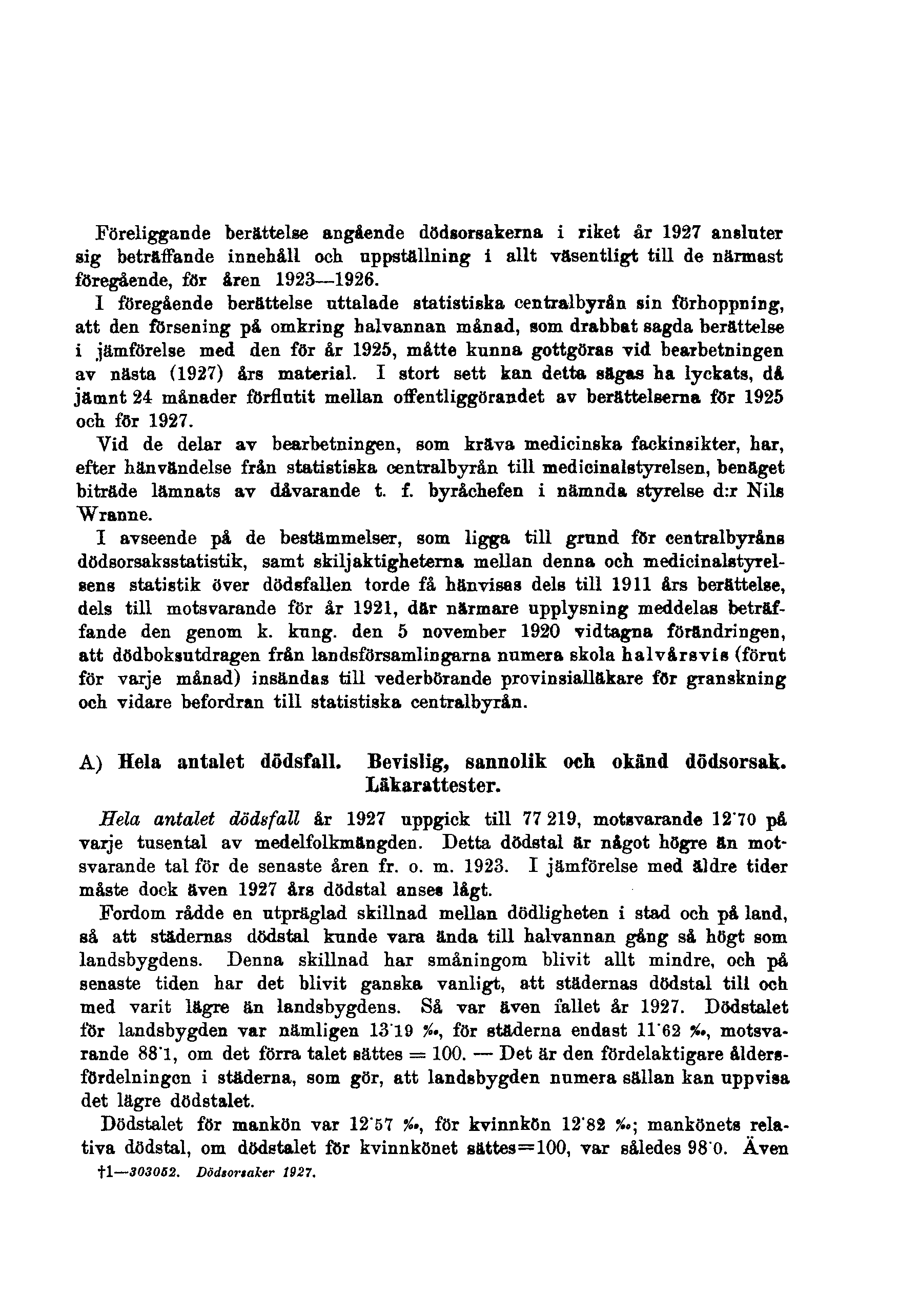 Föreliggande berättelse angående dödsorsakerna i riket år 1927 ansluter sig beträffande innehåll och uppställning i allt väsentligt till de närmast föregående, för åren 1923 1926.