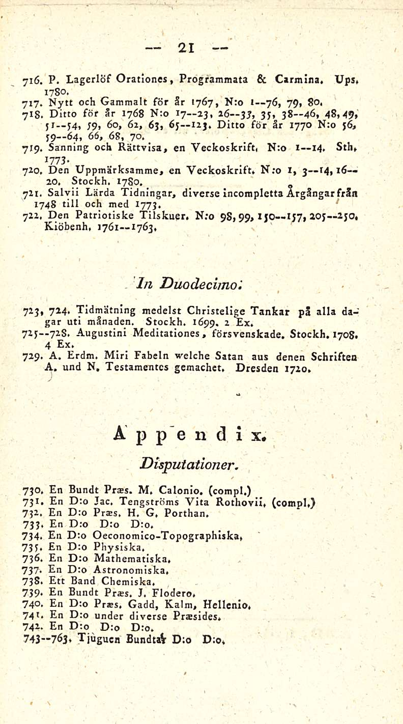 21 716. P. Lagerlöf Orationes, Progfammata & Carmina. Ups, 1780. 717. Nytt och Gammalt för Sr 1767, Nro 1 76, 79, 80, 718.