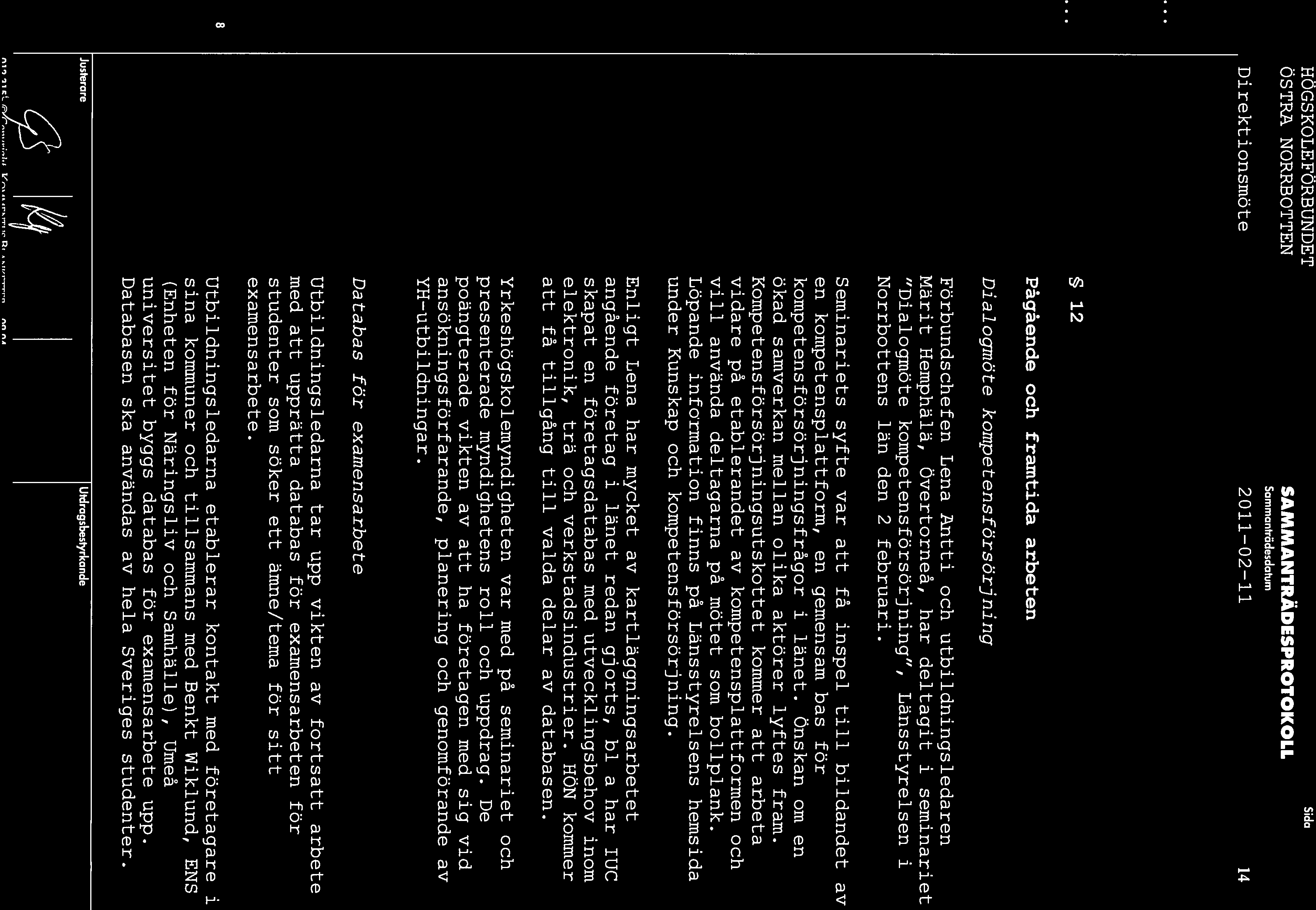 HOGS KOLE FORBUNDET OSTR1 NORRBOTTEN Sammantràdesdutum Direktionsrnöte 2011 02 11 14 12 Págáende och framtida arbeten DialogmOte kompetensfarsorjning Fbrbundschefen Lena Antti och utbildningsledaren