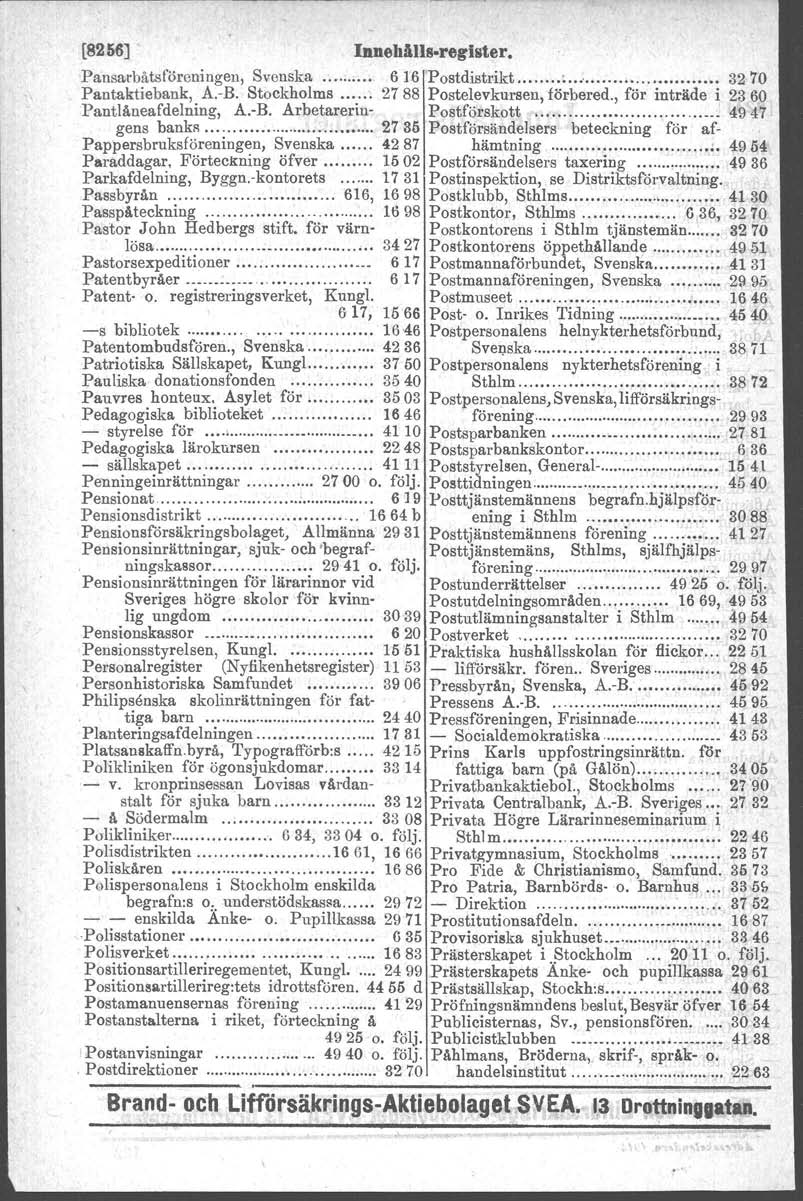 [8256] InnehAlls.register. Pansarbåtsföreuiugeu, Svenska 616 Postdistrikt....... 3270 Pantaktiebank, A.-B. Stockholms 2788 Postelevknrsen, förbered., för inträde i 2360 Pantlåneafdelning, A.-B. Arbetarerin- Postförskott.