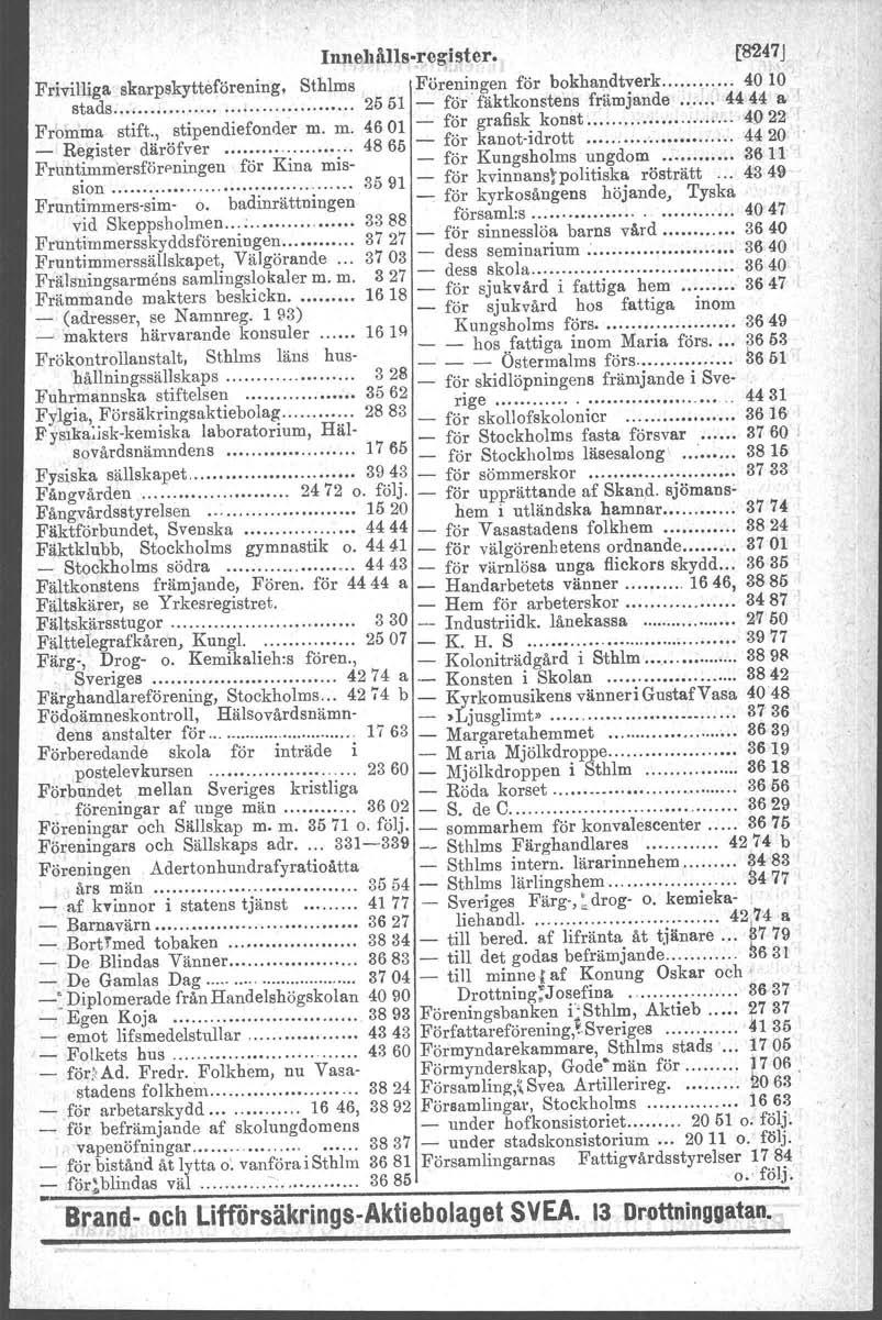 Iunehålls-regtster- [8247J Frivilliga skarpskytteförening, Sthlms Föreningen för bokhandtverk 4010. stads...... 2551 - för fäktkonstens främjande 4444 a Fromma stift., stipendiefonder m.