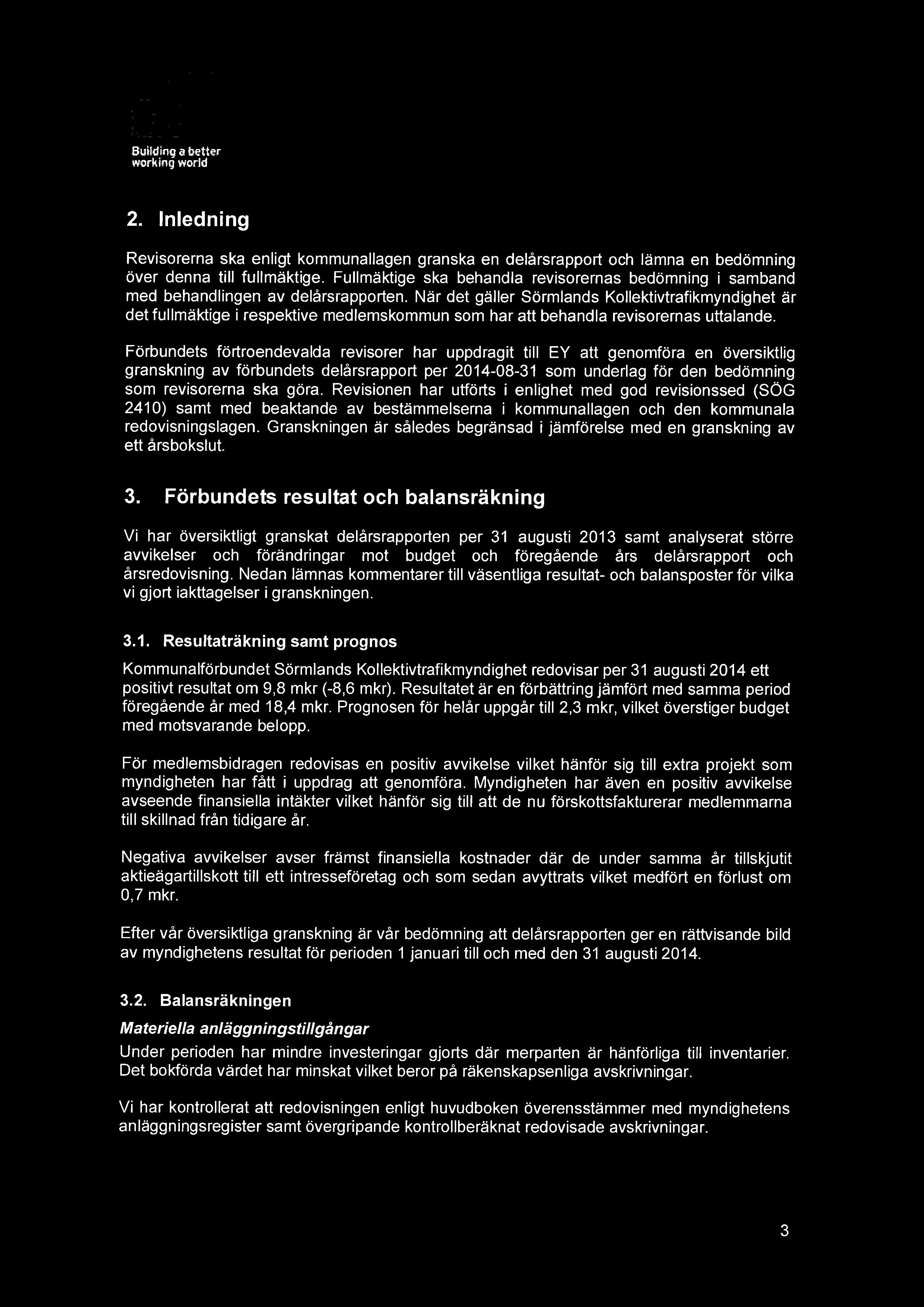 188 ~ui~frting a t#~r working warp 2. Inledning Revisorerna ska enligt kommunallagen granska en delårsrapport och lämna en bedömning över denna till fullmäktige.