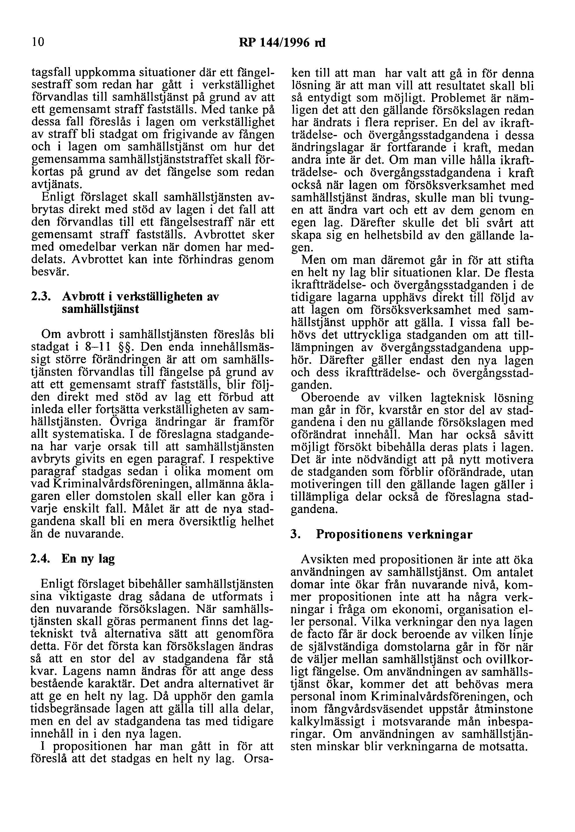 lo RP 144/1996 ni tagsfall uppkomma situationer där ett fångelsestraff som redan har gått i verkställighet förvandlas till samhällstjänst på grund av att ett gemensamt straff fastställs.