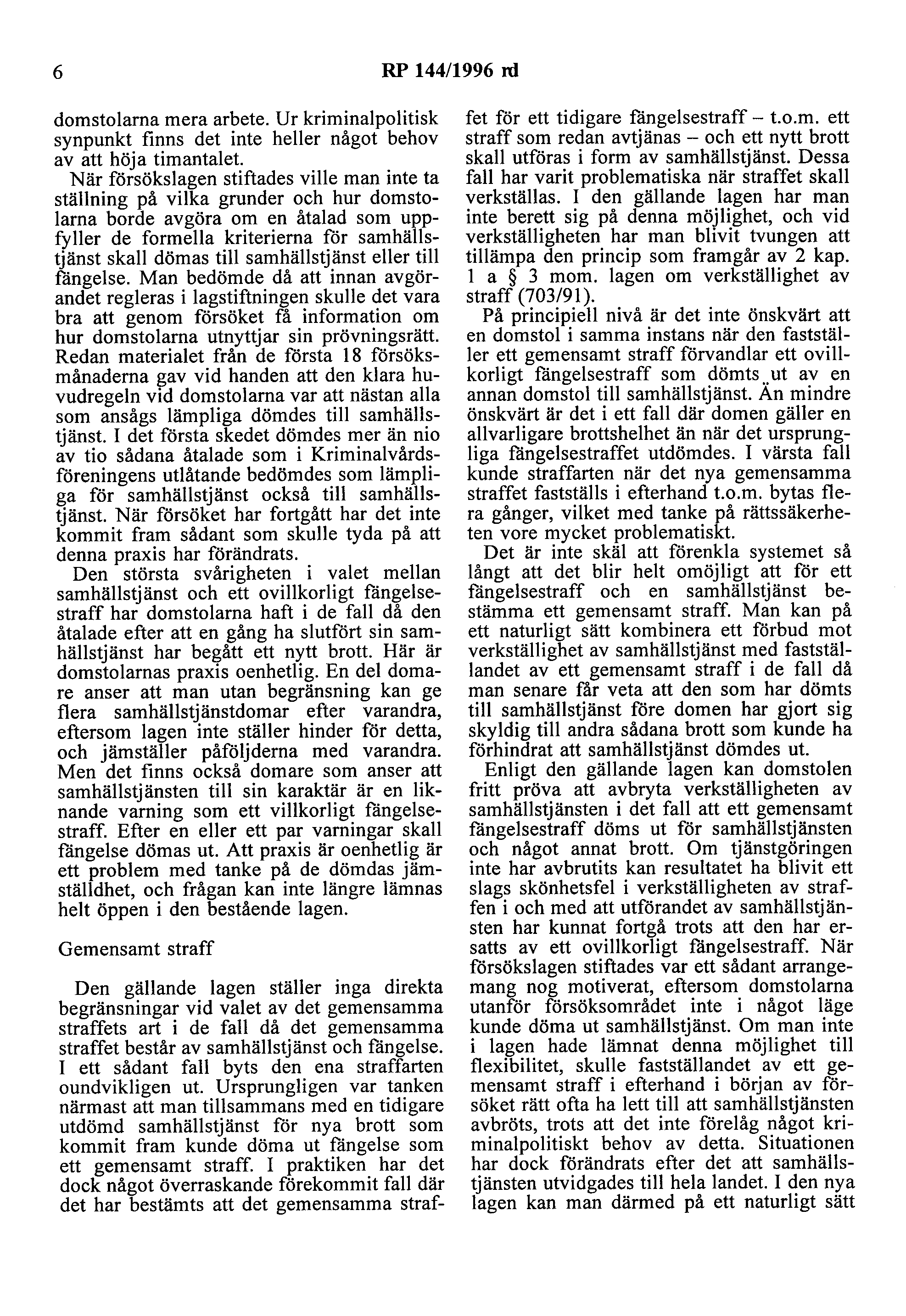 6 RP 144/1996 rd domstolarna mera arbete. Ur kriminalpolitisk synpunkt finns det inte heller något behov av att höja timantalet.